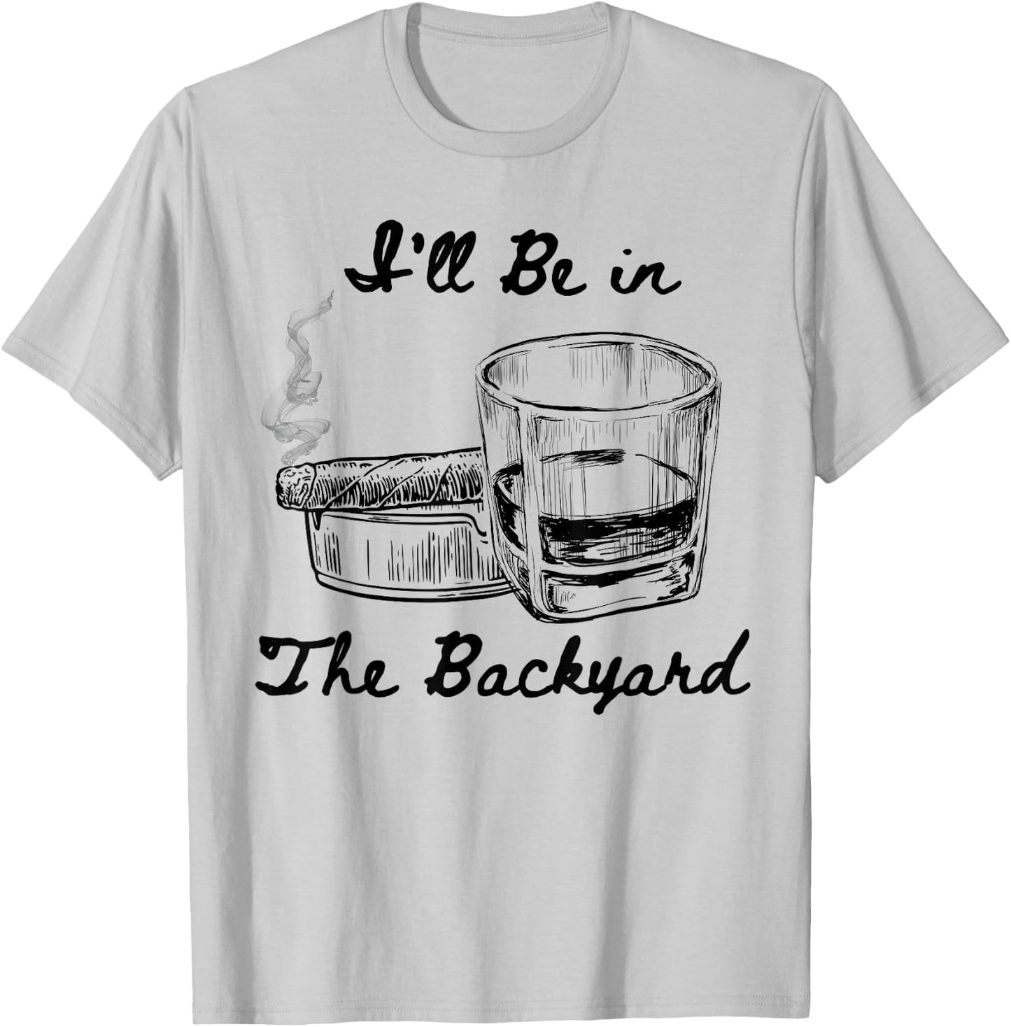 I'll Be in The Backyard Funny Humor Smoking Drinking Therapy T-Shirt - T-Shirt | Ash