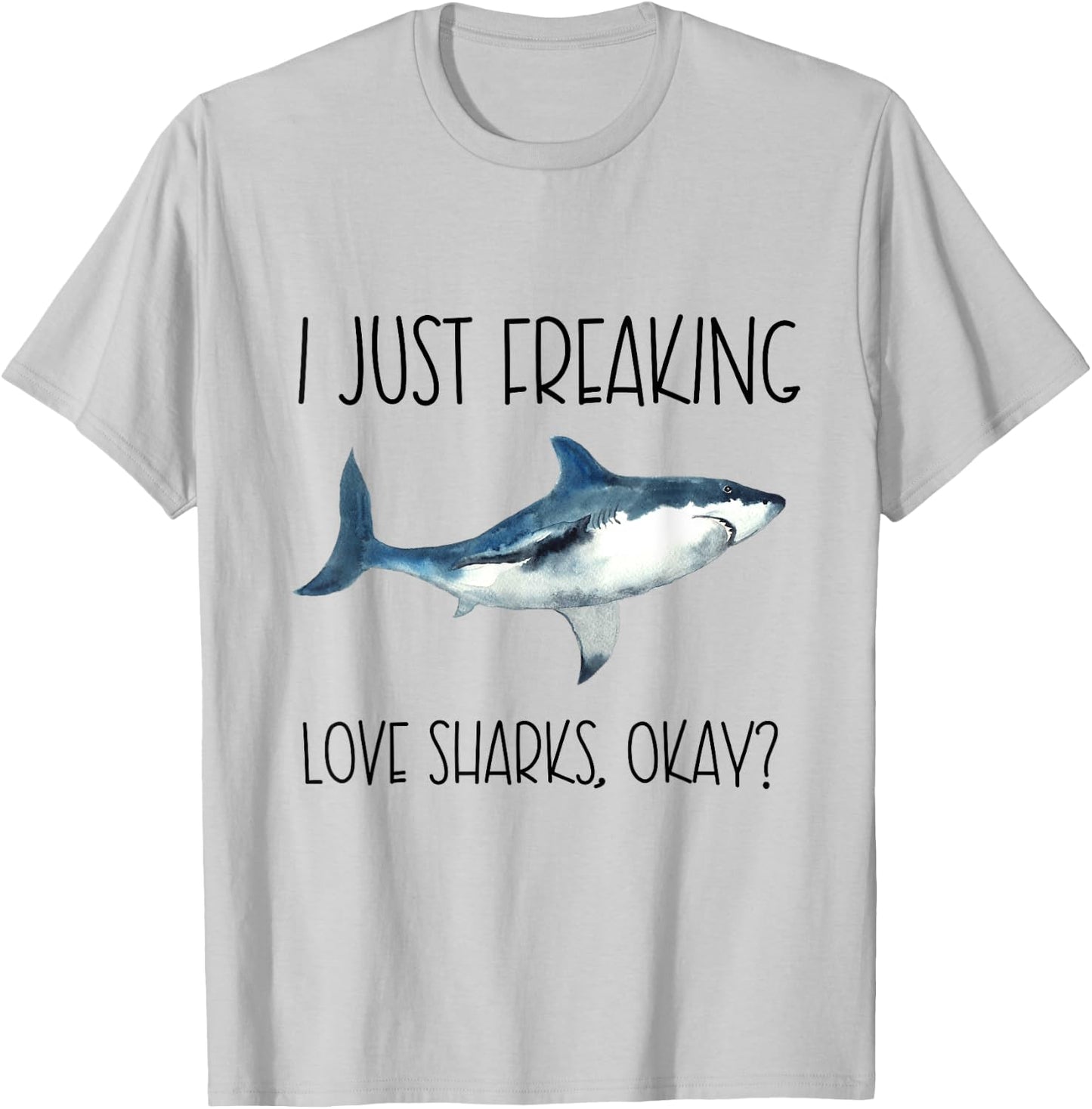 I Just Freaking Love Sharks Okay? T-Shirt - T-Shirt | Ash