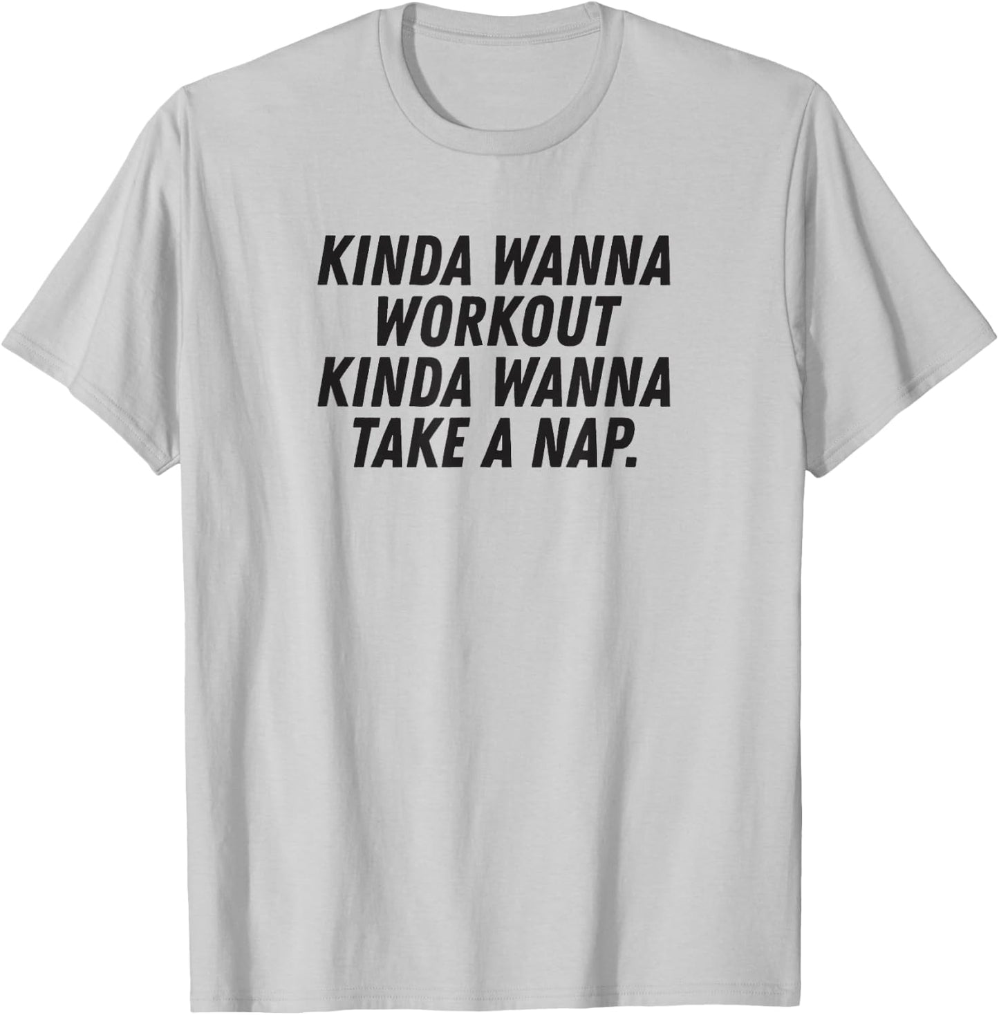 Funny Saying Kinda Wanna Workout Kinda Wanna Take A Nap T-Shirt - T-Shirt | Ash