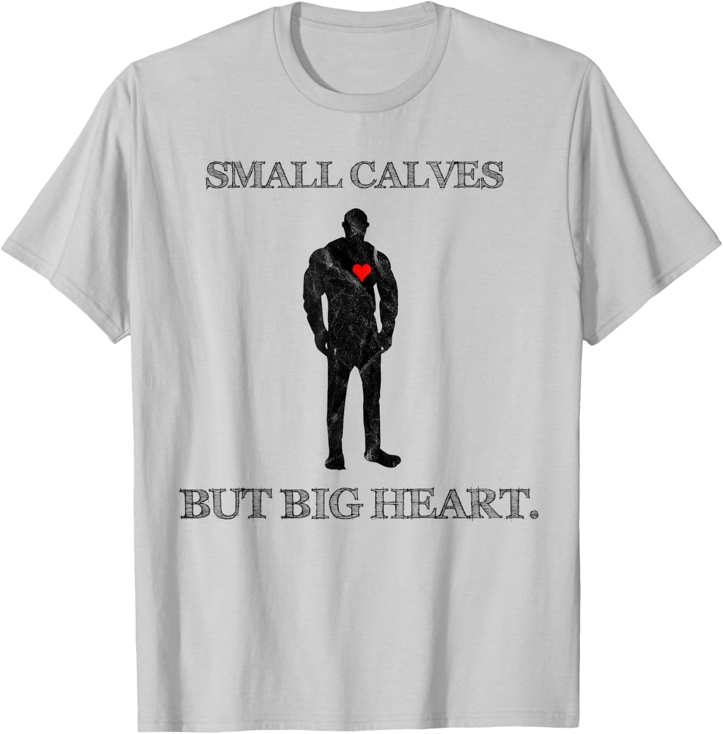 Funny Quote Small Calves Powerlifter Gym Motivation T-Shirt - T-Shirt | Ash