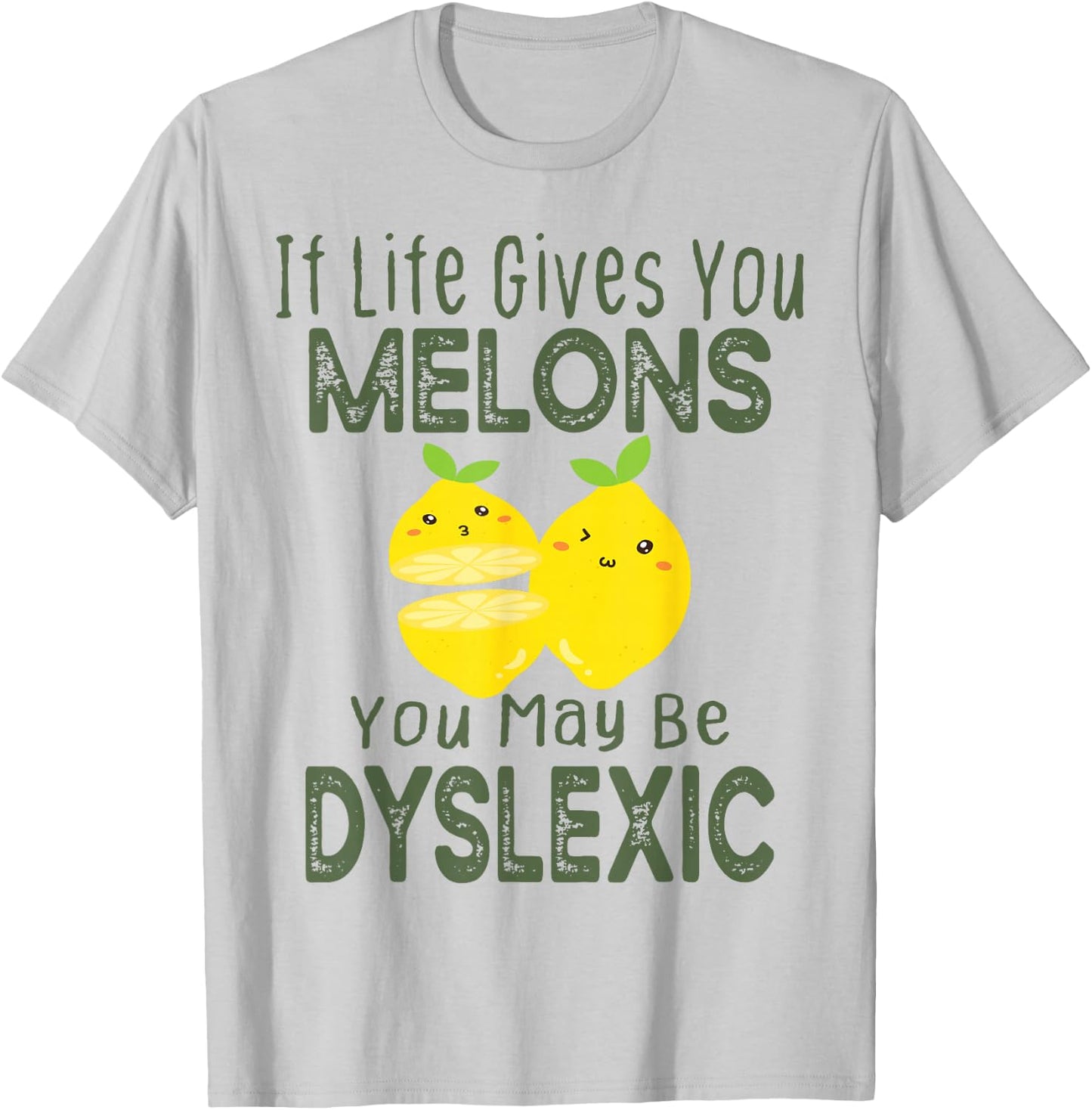 If Life Gives You Melons You May Be Dyslexic Funny T-Shirt - T-Shirt | Ash