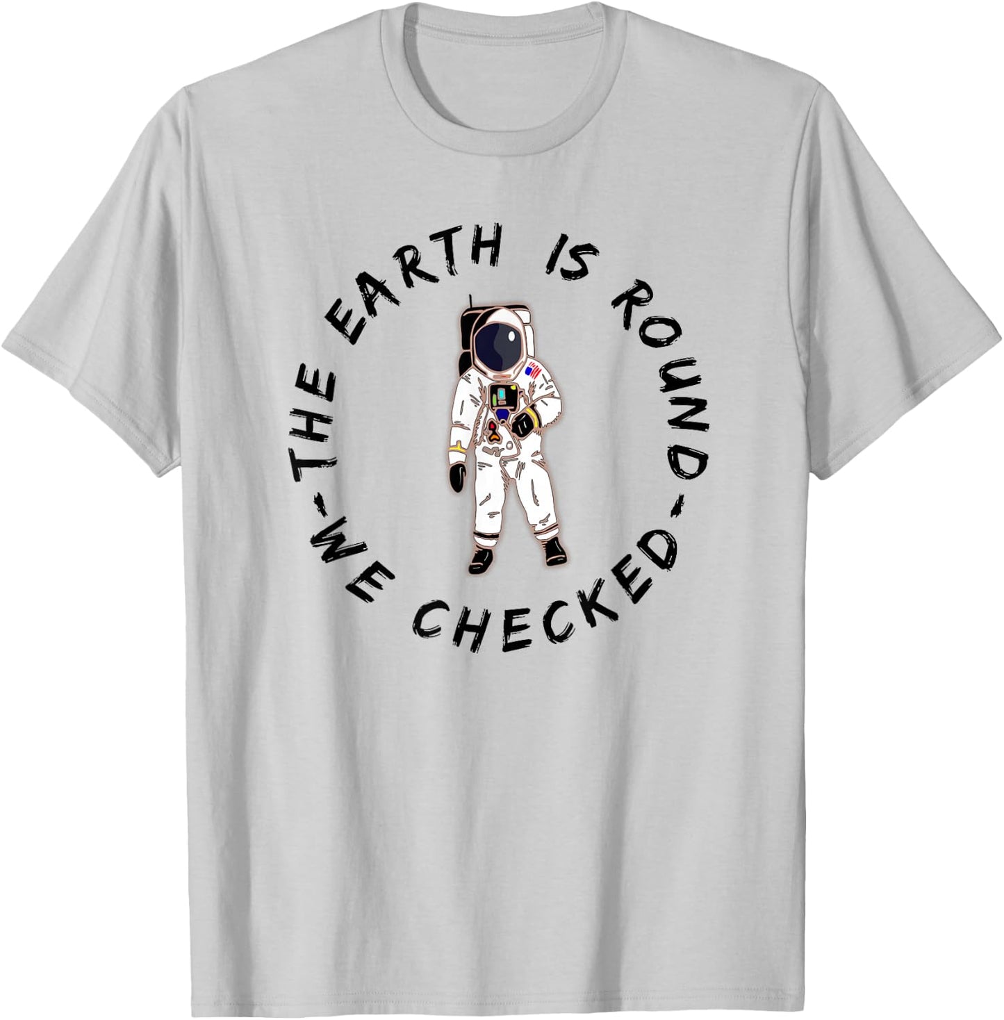 The Earth is Round We Checked Astronaut Round Earther T-Shirt - T-Shirt | Ash