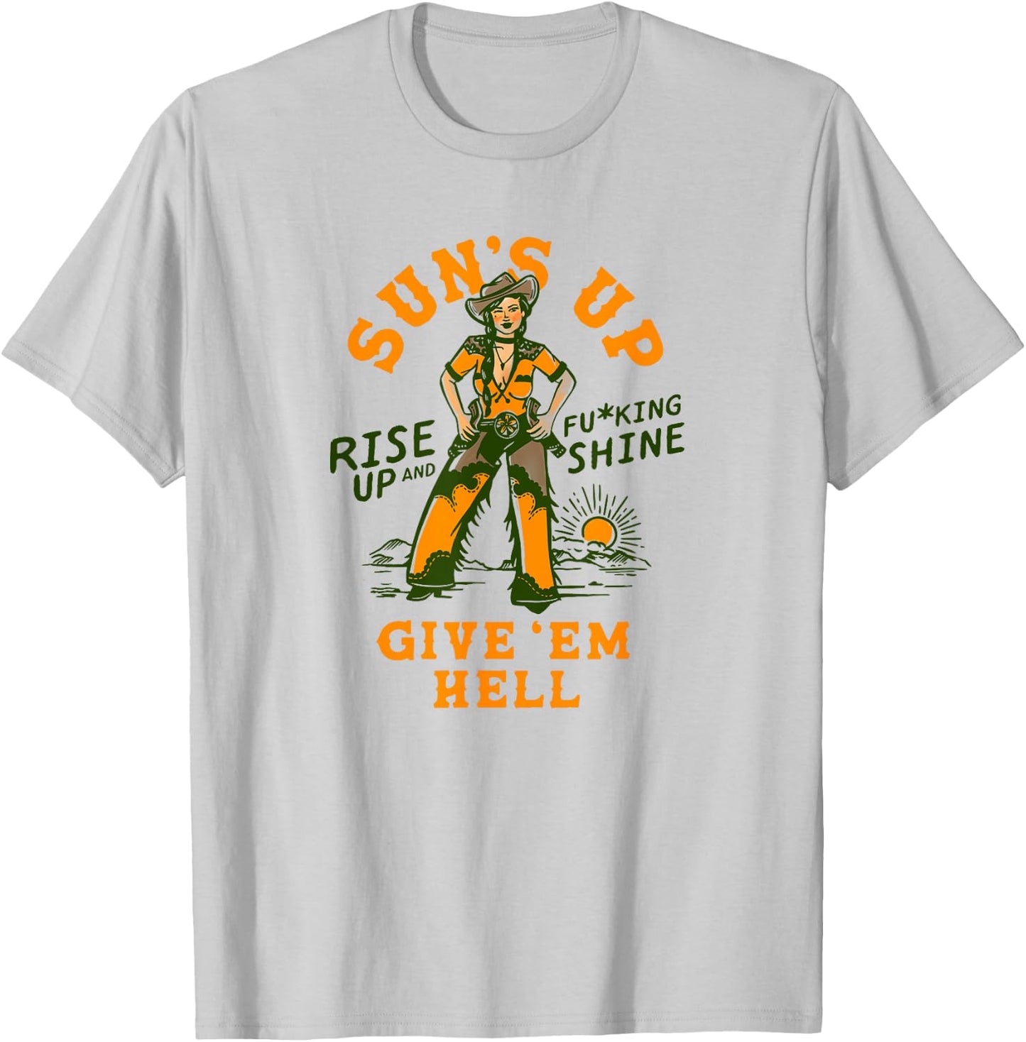 Sun's Up Give 'Em Hell: Rise & Fucking Shine Western Cowgirl T-Shirt - T-Shirt | Ash