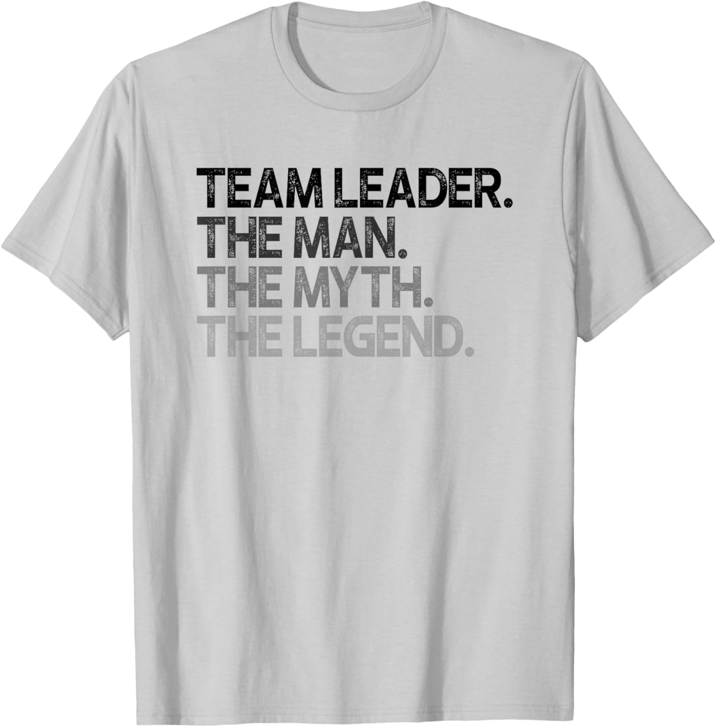 Team Leader The Man Myth Legend Goods T-Shirt - T-Shirt | Ash