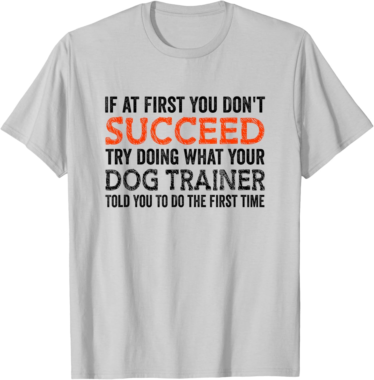 If At First You Don't Succeed Animal Lover Dog Trainer Pets Women T-Shirt - T-Shirt | Ash