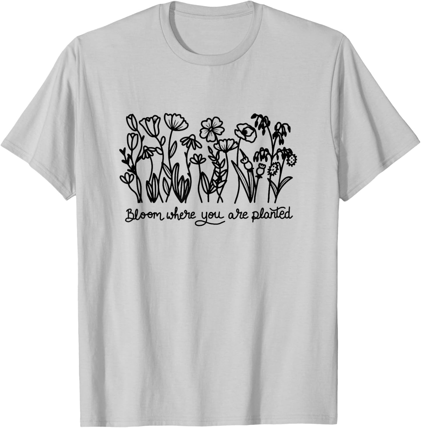 Bloom Where You are Planted, Botanical, Inspirational T-Shirt - T-Shirt | Ash