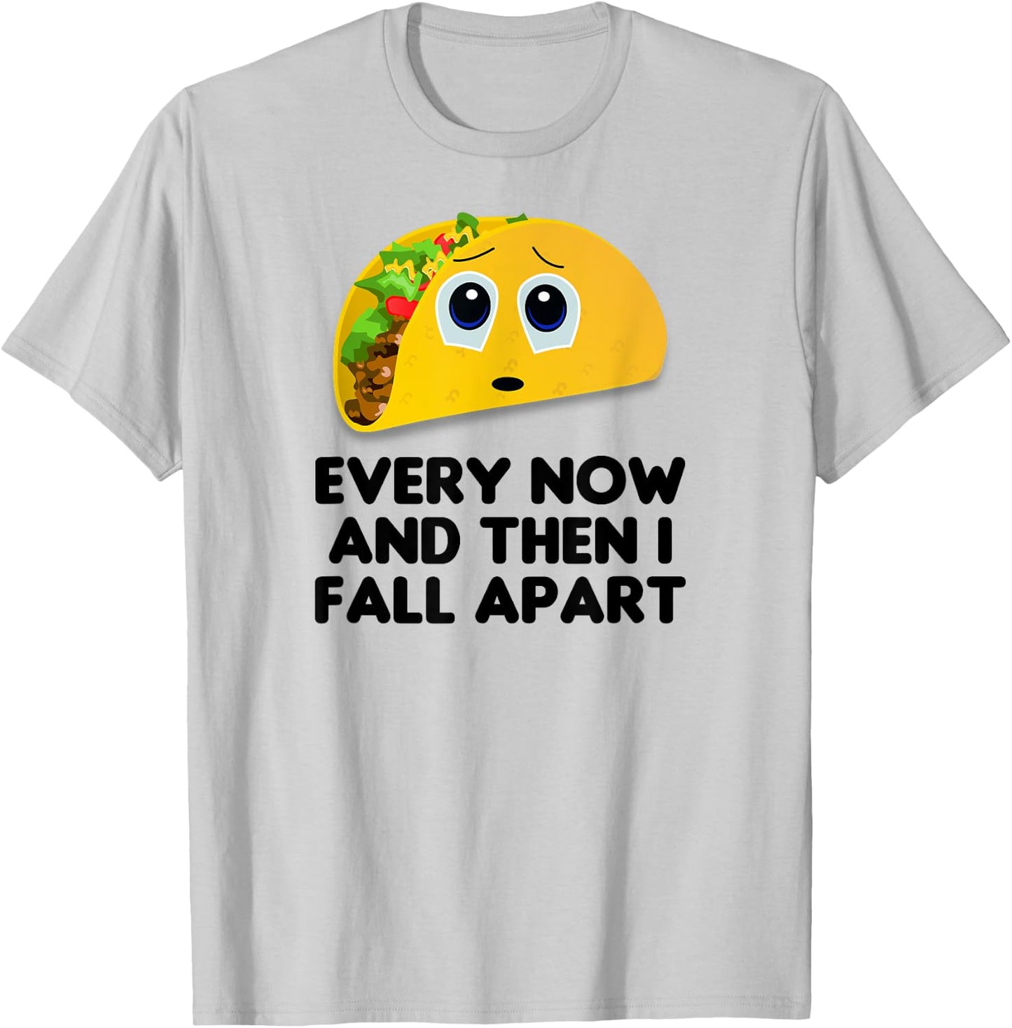 Taco Shirt, Every Now And Then I Fall Apart Taco T-Shirt - T-Shirt | Ash
