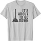 It's About to Go Down Plunger Meme Random Quote Saying Pun T-Shirt - T-Shirt | Ash