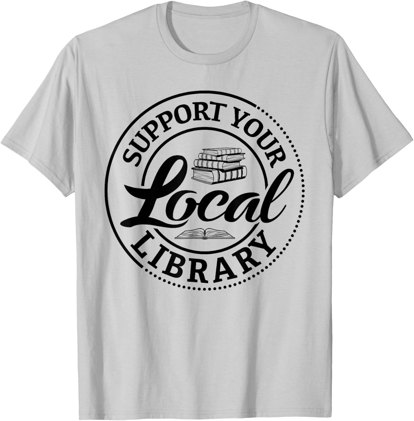 Support Your Local Library Book Lover Librarian Reading T-Shirt - T-Shirt | Ash