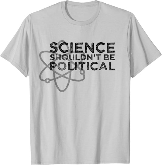 Science Shouldn't be Political - Political Protest T-Shirt - T-Shirt | Ash