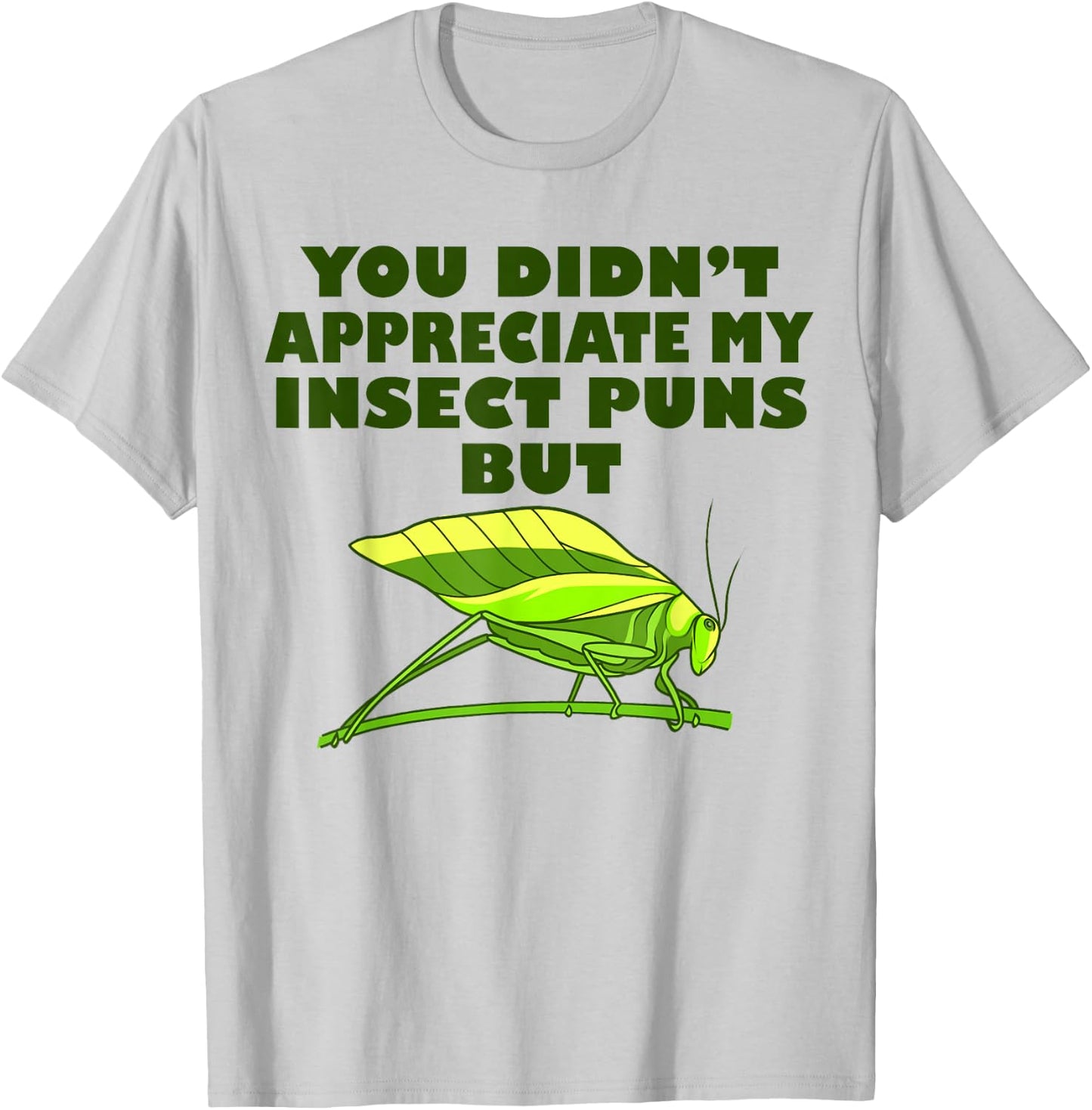 Funny Insect Science Puns Science Teacher Gifts Green Katydid Graphic , -Adults, Short Sleeve, Small T-Shirt - T-Shirt | Ash