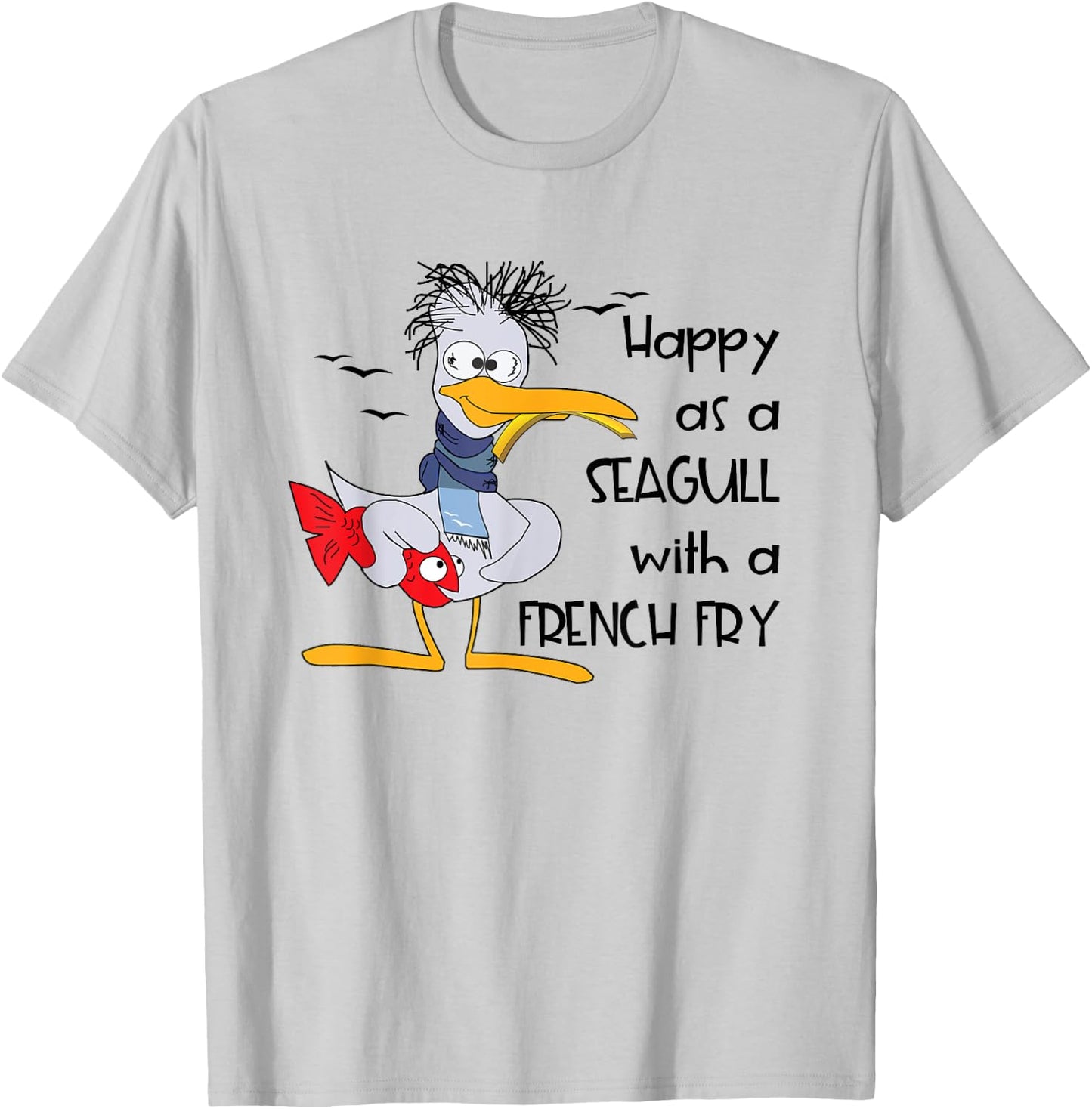 Funny Seagull Quote Happy as a Seagull With a French Fry T-Shirt - T-Shirt | Ash