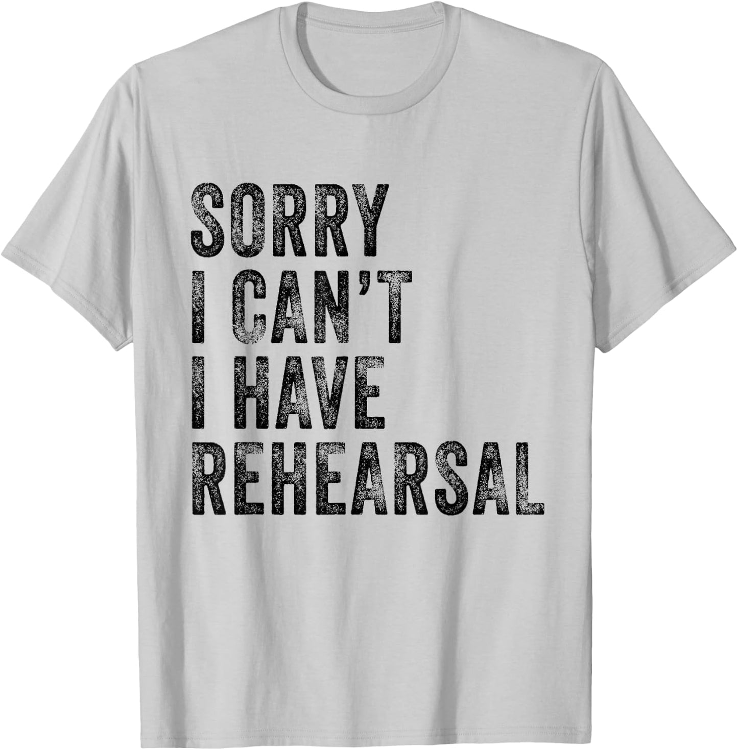 Sorry I Can't I Have Rehearsal Actor Rehearsal Vintage Retro T-Shirt - T-Shirt | Ash