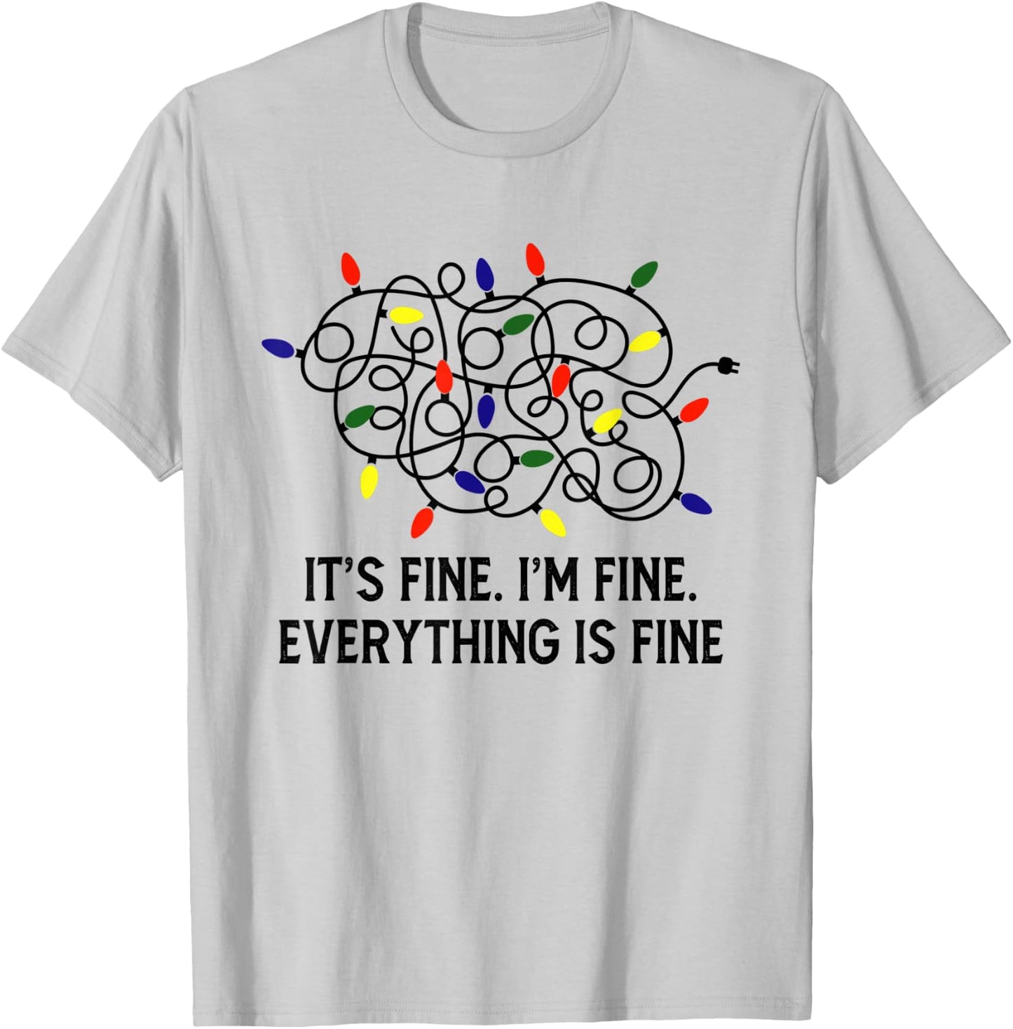 It's Fine I'm Fine Everything Is Fine Christmas Light Xmas T-Shirt - T-Shirt | Ash