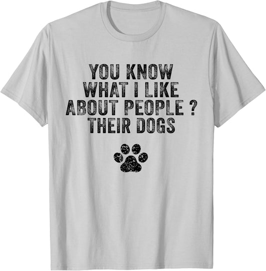 Funny You Know What I Like About People Their Dogs Dog Lover Women Girls Kids T-Shirt - T-Shirt | Ash