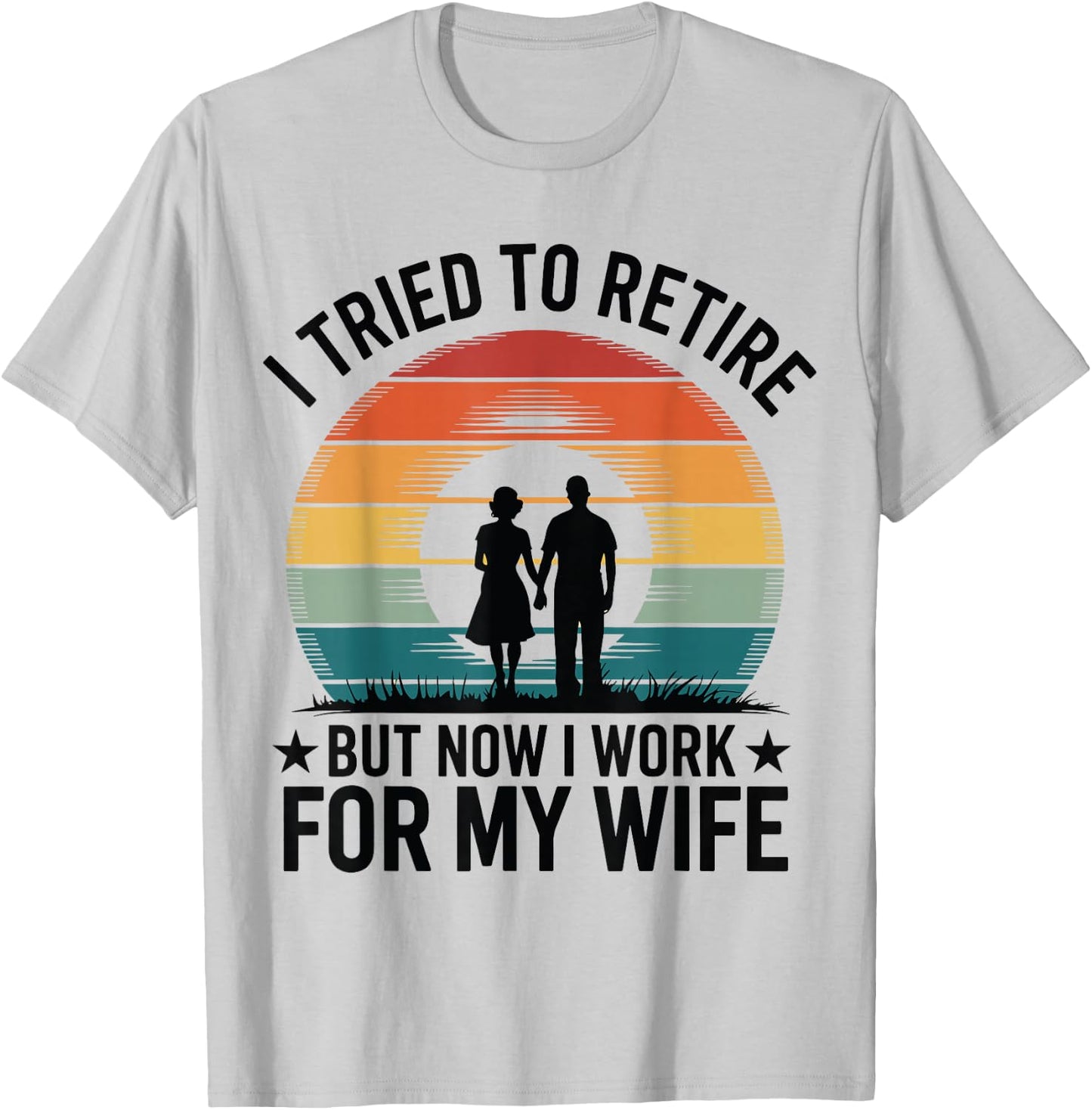 I Tried to Retire But Now I Work For My Wife Vintage Design T-Shirt - T-Shirt | Ash