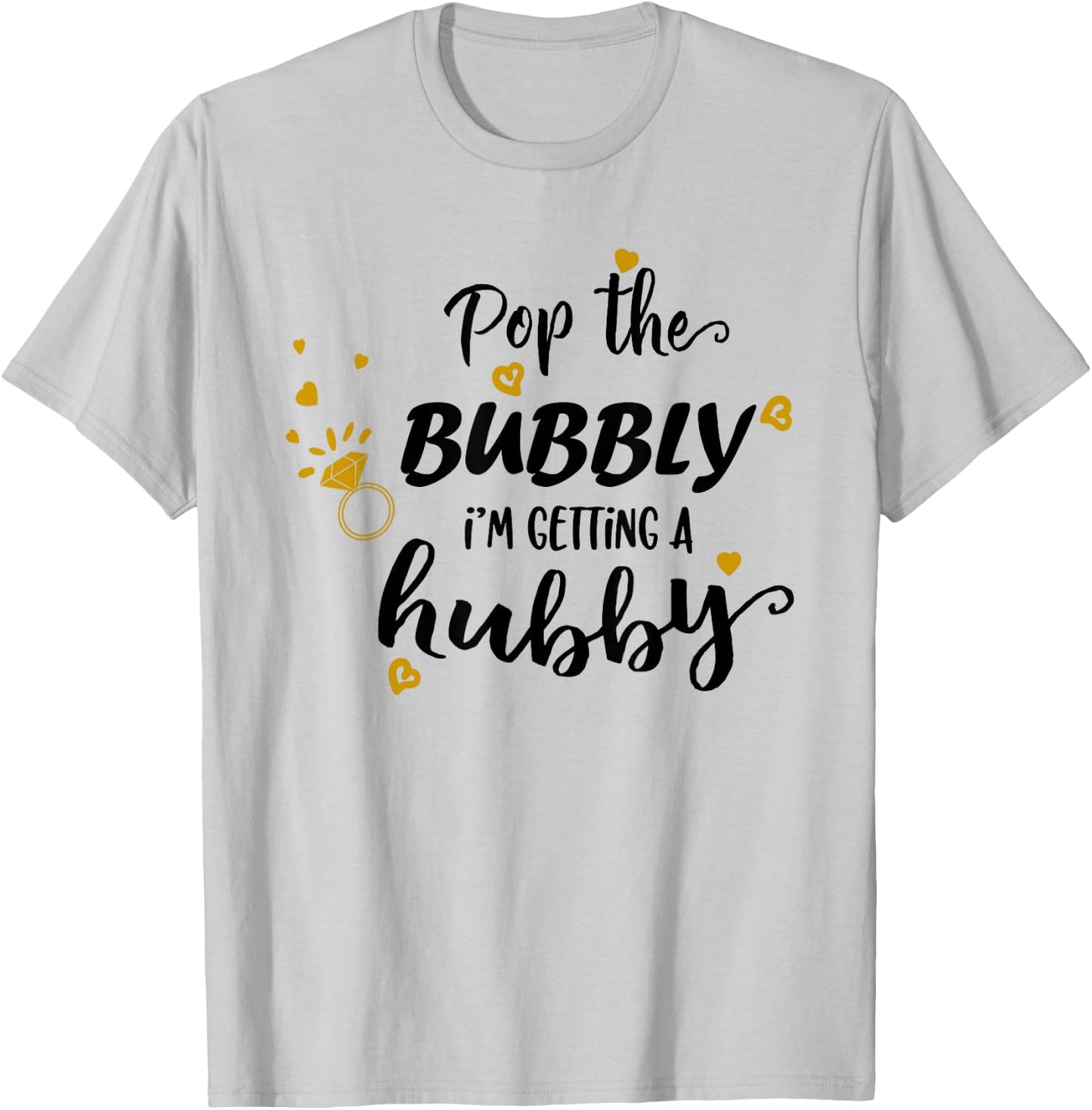 Engagement Pop The Bubbly Im Getting a Hubby Bride to Be T-Shirt - T-Shirt | Ash