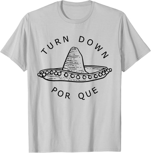 Turn Down Por Que Funny Cinco Mayo Mexican Fiesta Men Women