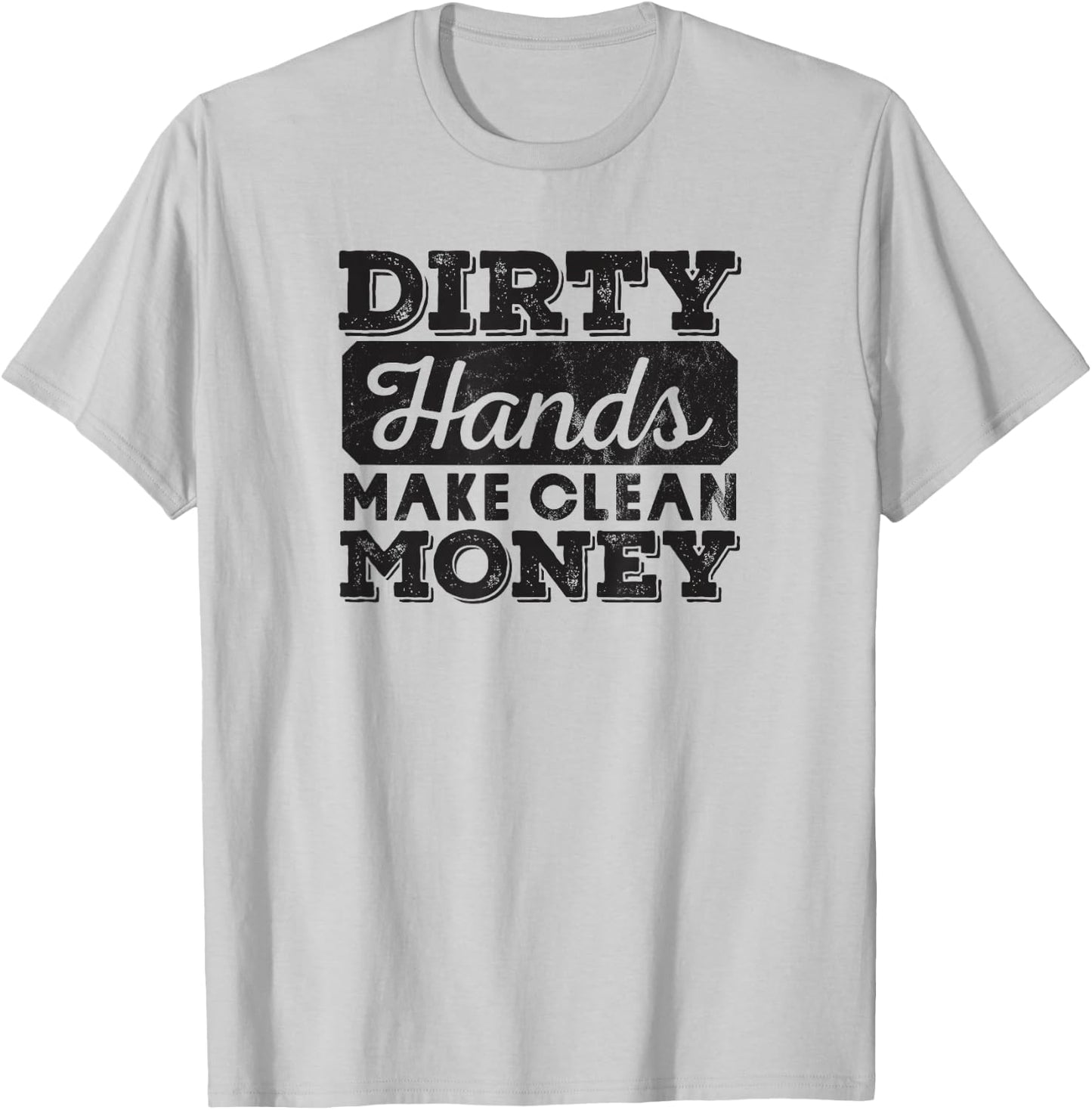 Mechanic Gift Dirty Hands Make Clean Lots of Money T-Shirt - T-Shirt | Ash