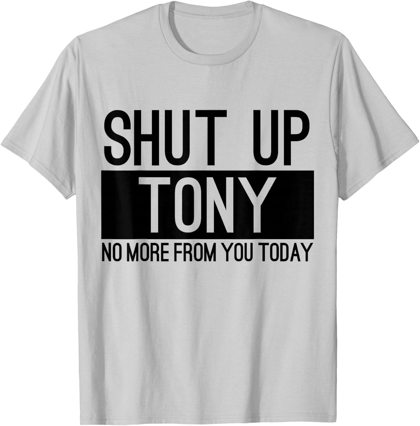 Shut Up Anthony No More From You Today Funny T-Shirt - T-Shirt | Ash