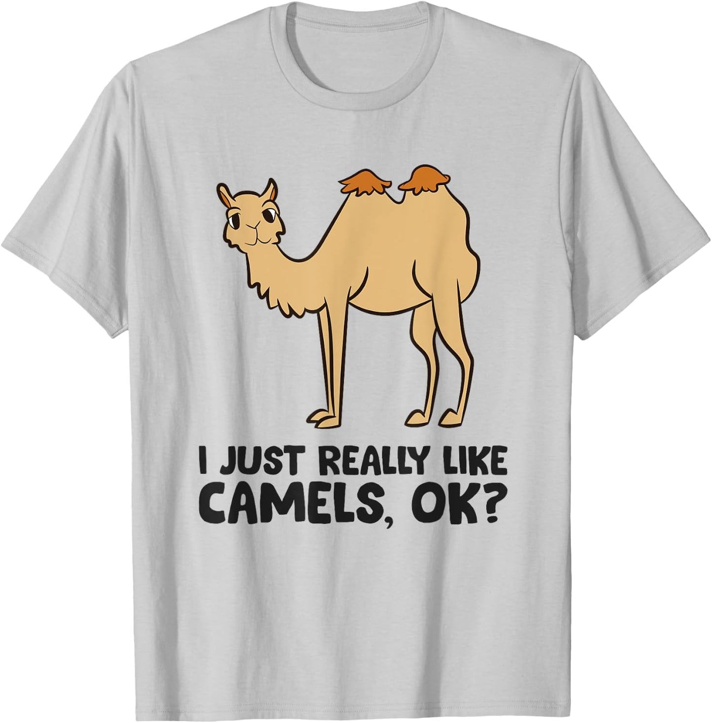 Camel Lover, I Just Really Like Camels, Ok? T-Shirt - T-Shirt | Ash