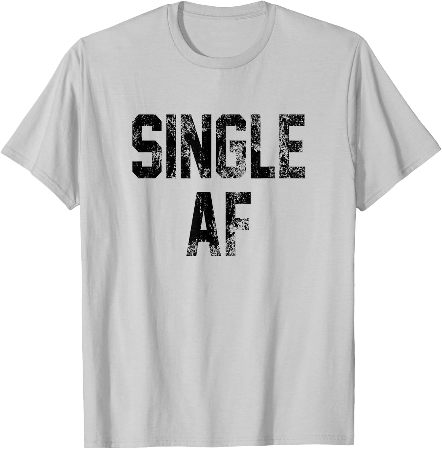 Funny Single AF Dating Sorority Girls Bro Frat Guys Cute Gag T-Shirt - T-Shirt | Ash