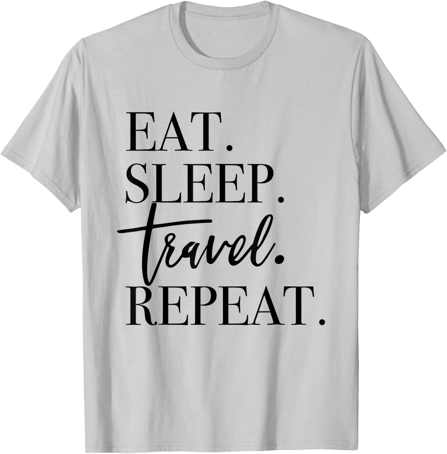 Eat Sleep Travel Repeat - Holiday Vacay T-Shirt - T-Shirt | Ash