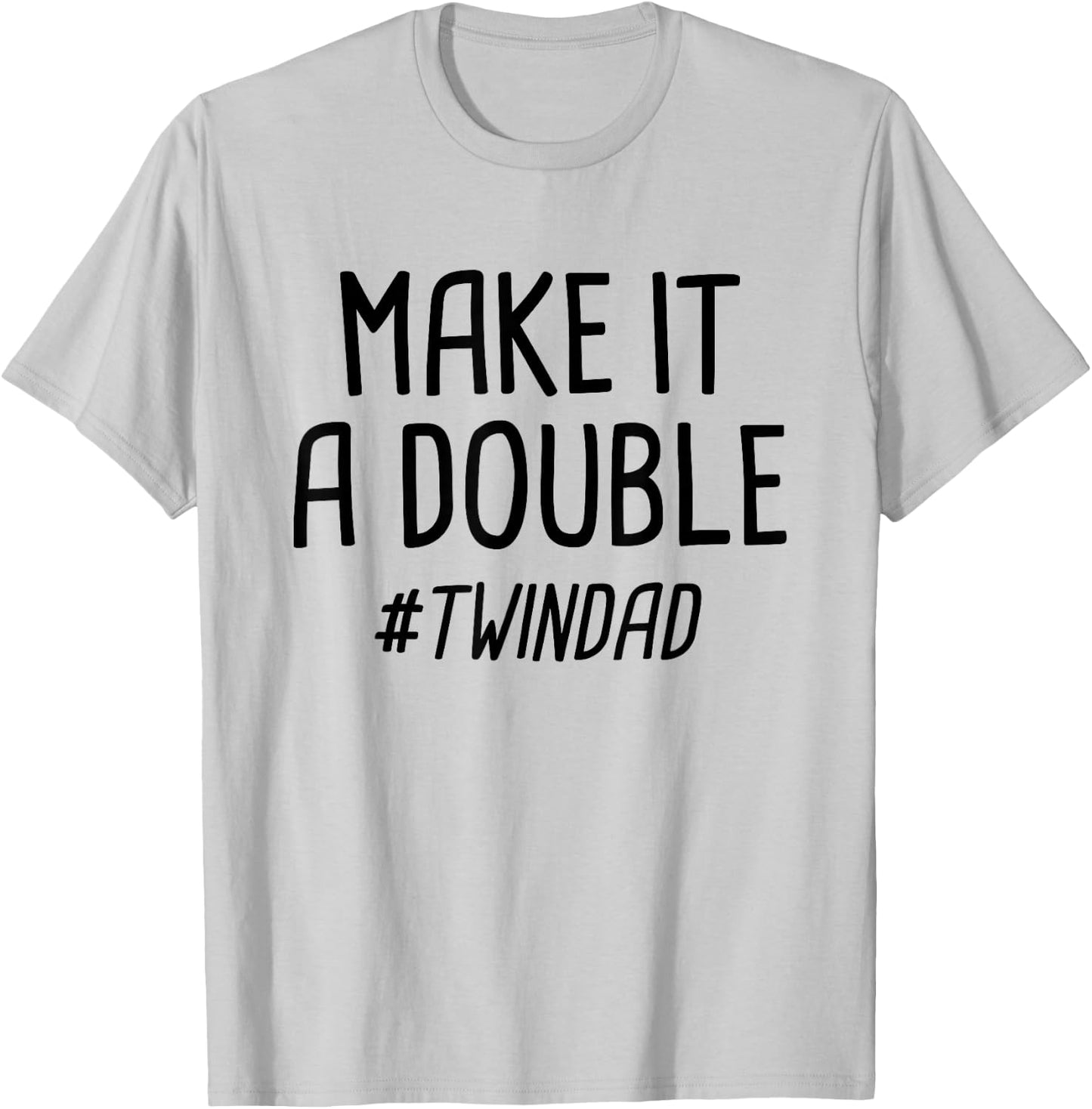 Make It A Double Twin Dad T-Shirt - T-Shirt | Ash