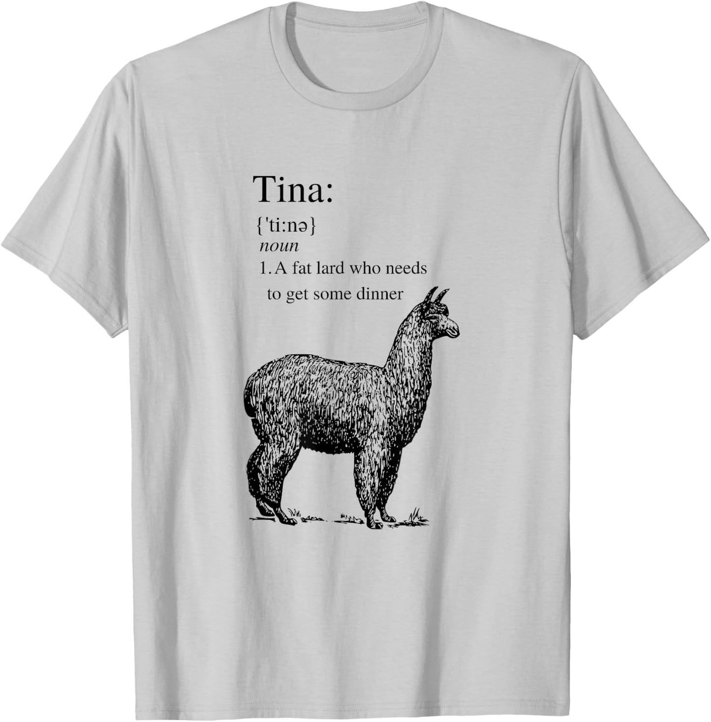Tina You Fat Lard Come Get Some Dinner Funny Small T-Shirt - T-Shirt | Ash