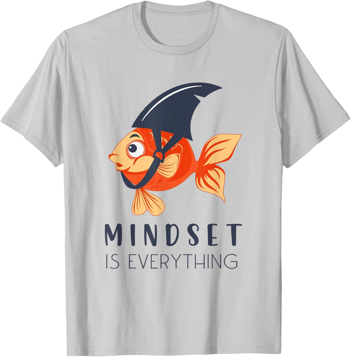 Everything Is Mindset Shark Fin Goldfish Motivational Quote T-Shirt - T-Shirt | Ash