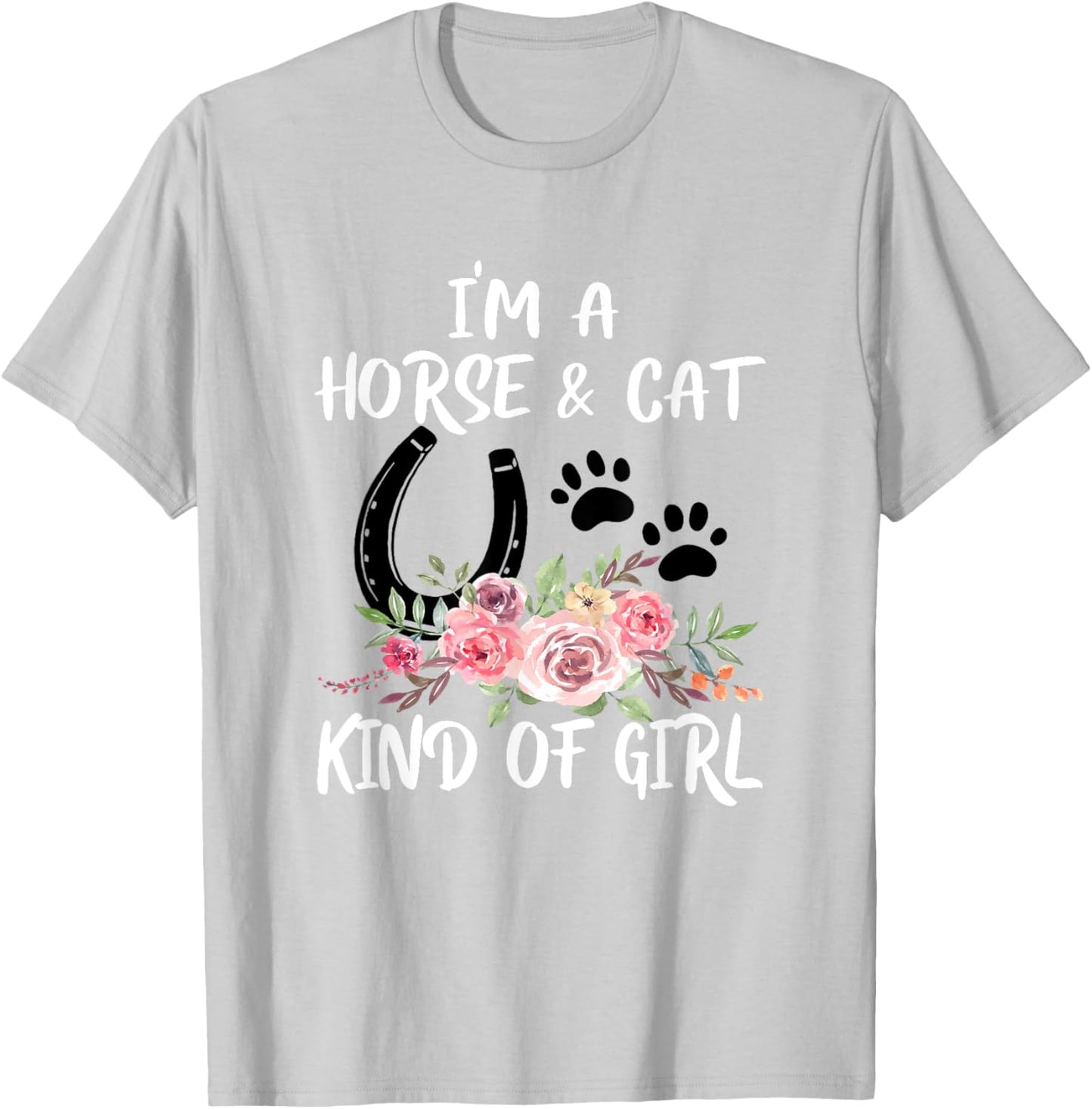 I Am Horse & Cat Kind Of Girl Horseshoe Paws T-Shirt - T-Shirt | Ash