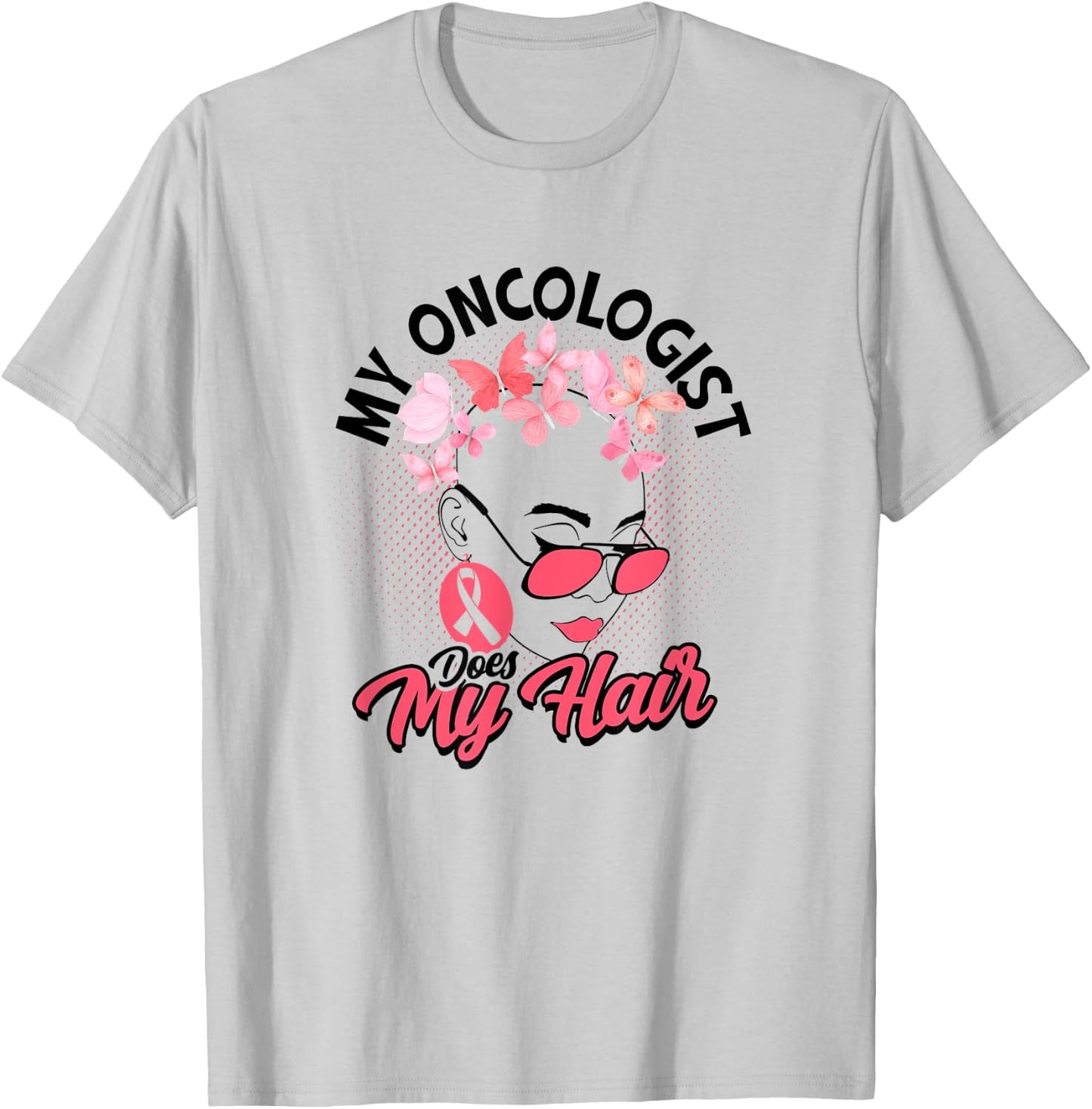 My oncologist does my hair - Medical Skin Cancer Survivor T-Shirt - T-Shirt | Ash