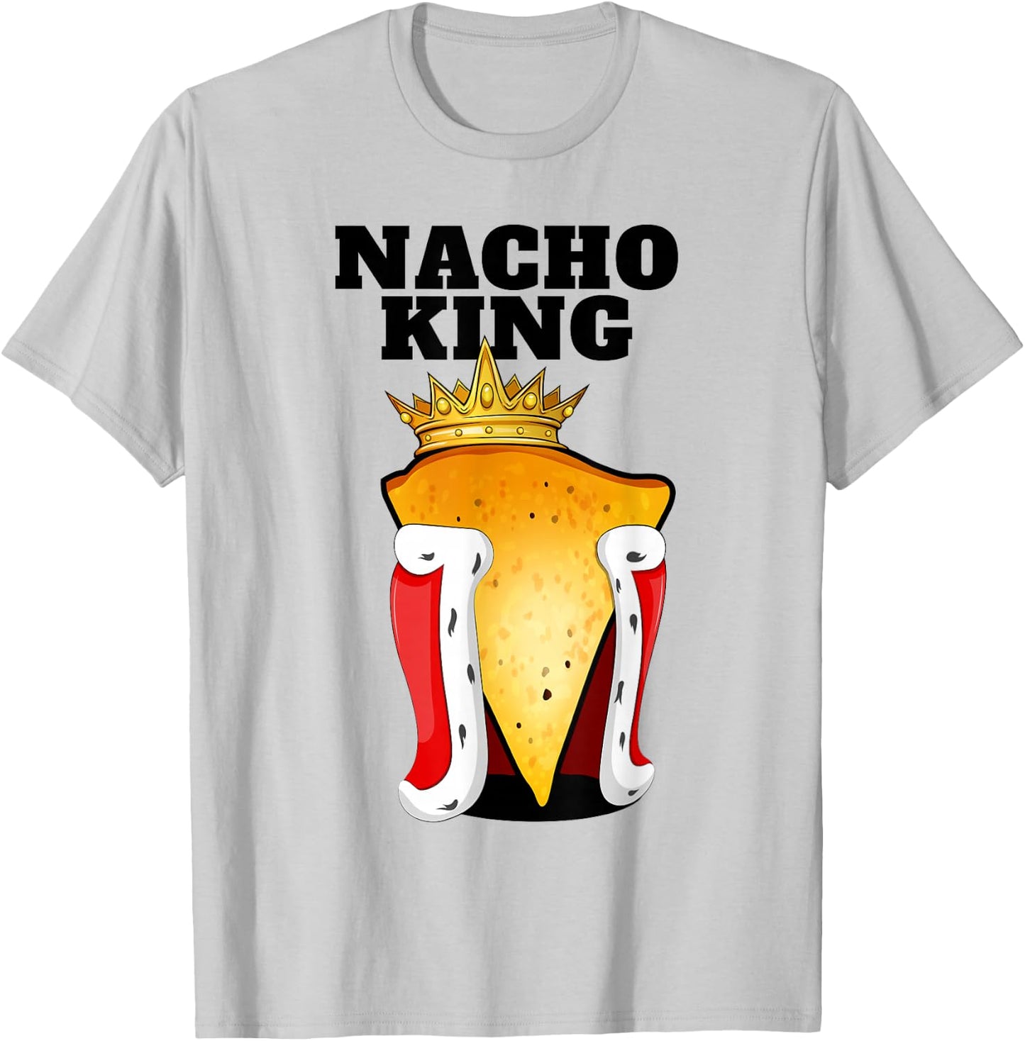 Nacho King | Nacho Lover Shirt | Cute Mexican Nacho T-Shirt - T-Shirt | Ash