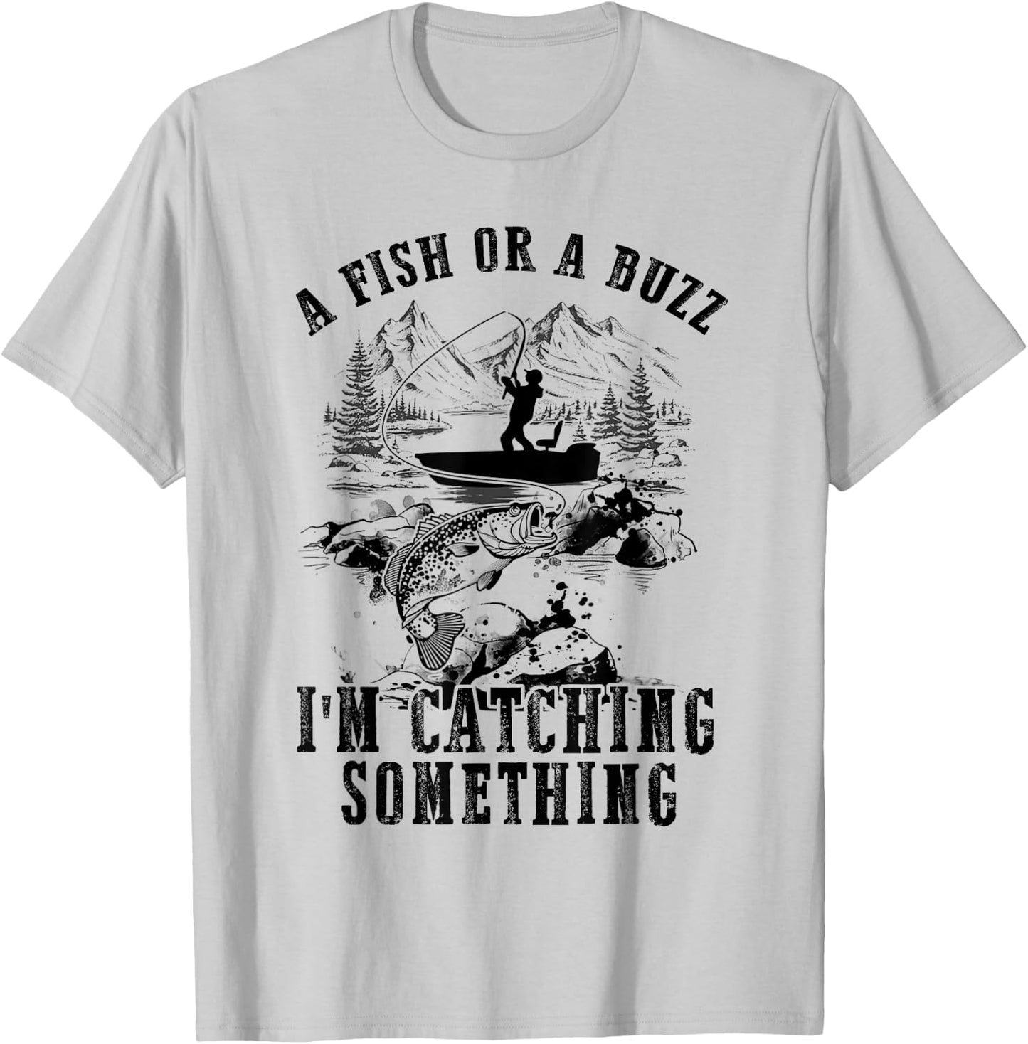 A Fish Or A Buzz I'm Catching Something Funny Fishing T-Shirt - T-Shirt | Ash