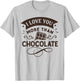 I Love You More Than Chocolate Funny Easter T-Shirt - T-Shirt | Ash
