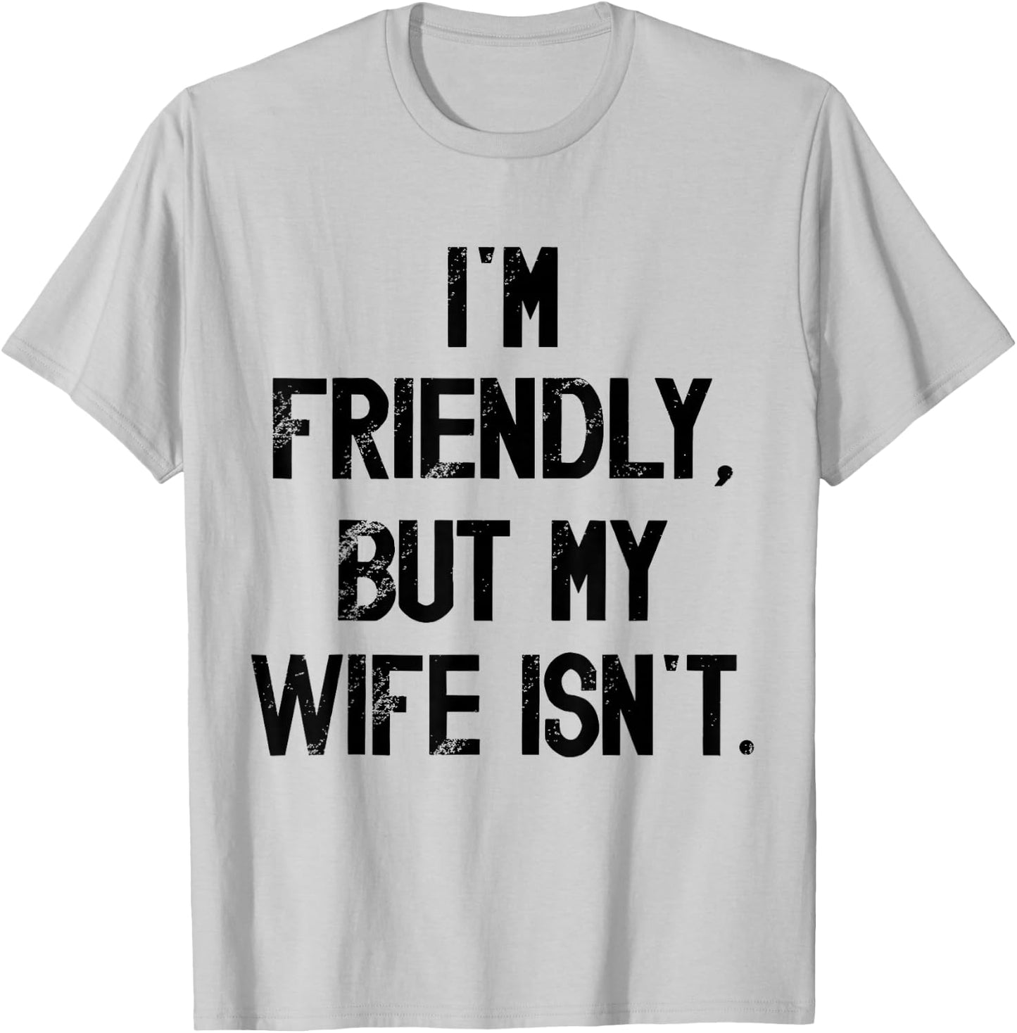 I'm Friendly But My Wife Isn't Don't Touch Me T-Shirt - T-Shirt | Ash