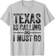 Texas is Calling And I Must Go Funny TX Home State Vintage T-Shirt - T-Shirt | Ash