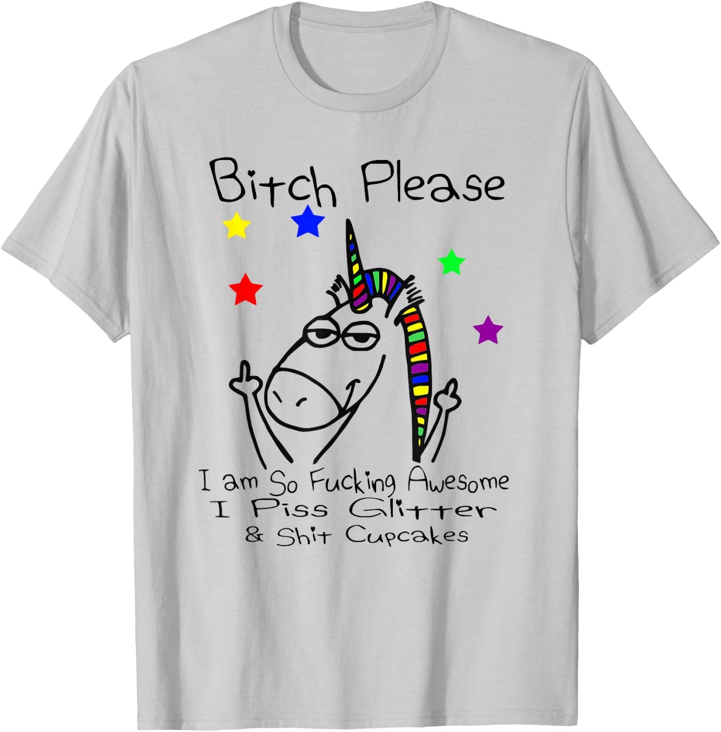 Bitch Please I Shit Cupcakes Funny Crude Unicorn T Shirt T-Shirt - T-Shirt | Ash