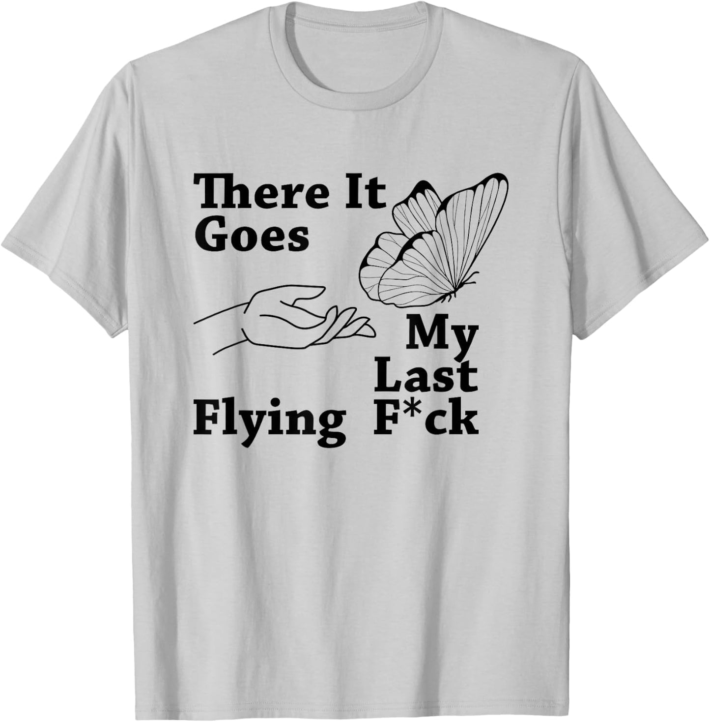 There it goes My Last Flying F Sarcastic Gift T-Shirt - T-Shirt | Ash