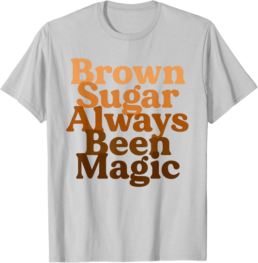 Brown Sugar Always Been Magic Proud Black Melanin Women T-Shirt - T-Shirt | Ash
