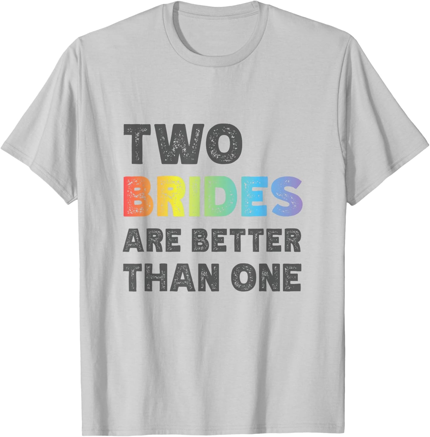 Two Brides Are Better Than One - Lesbian Wedding T-Shirt - T-Shirt | Ash