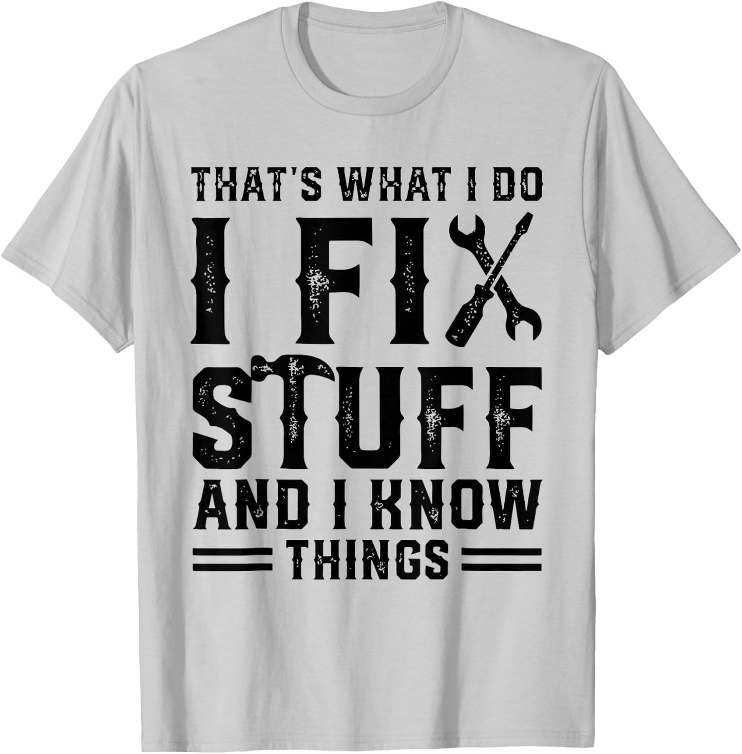 That's What I Do I Fix Stuff And I Know Things Funny Sayings T-Shirt - T-Shirt | Ash