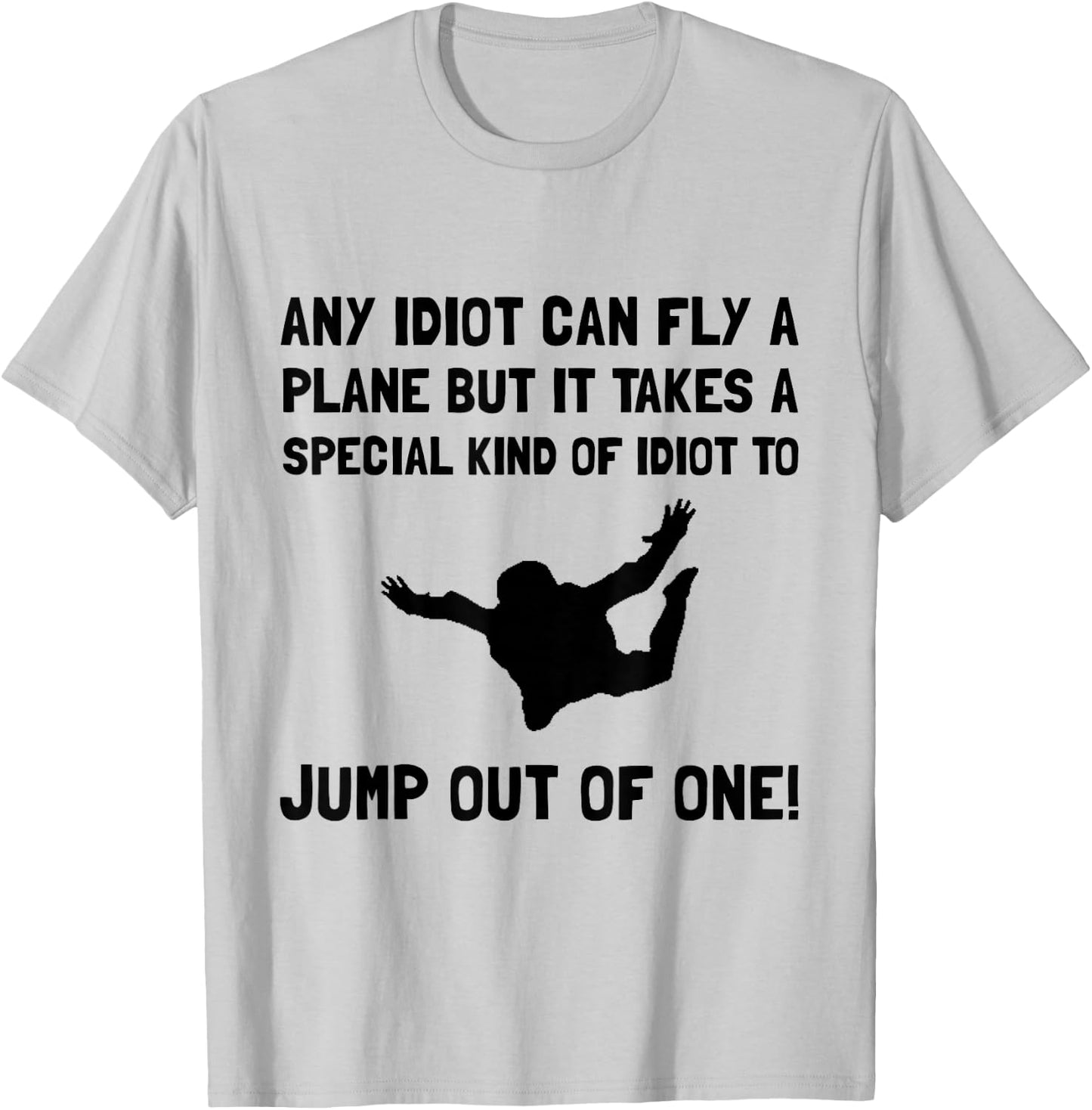 Idiot Skydiving Funny T-Shirt - T-Shirt | Ash