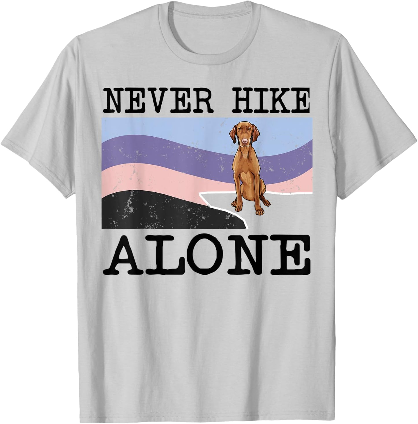 Never Hike Alone Vizsla Dog Hiking T-Shirt - T-Shirt | Ash