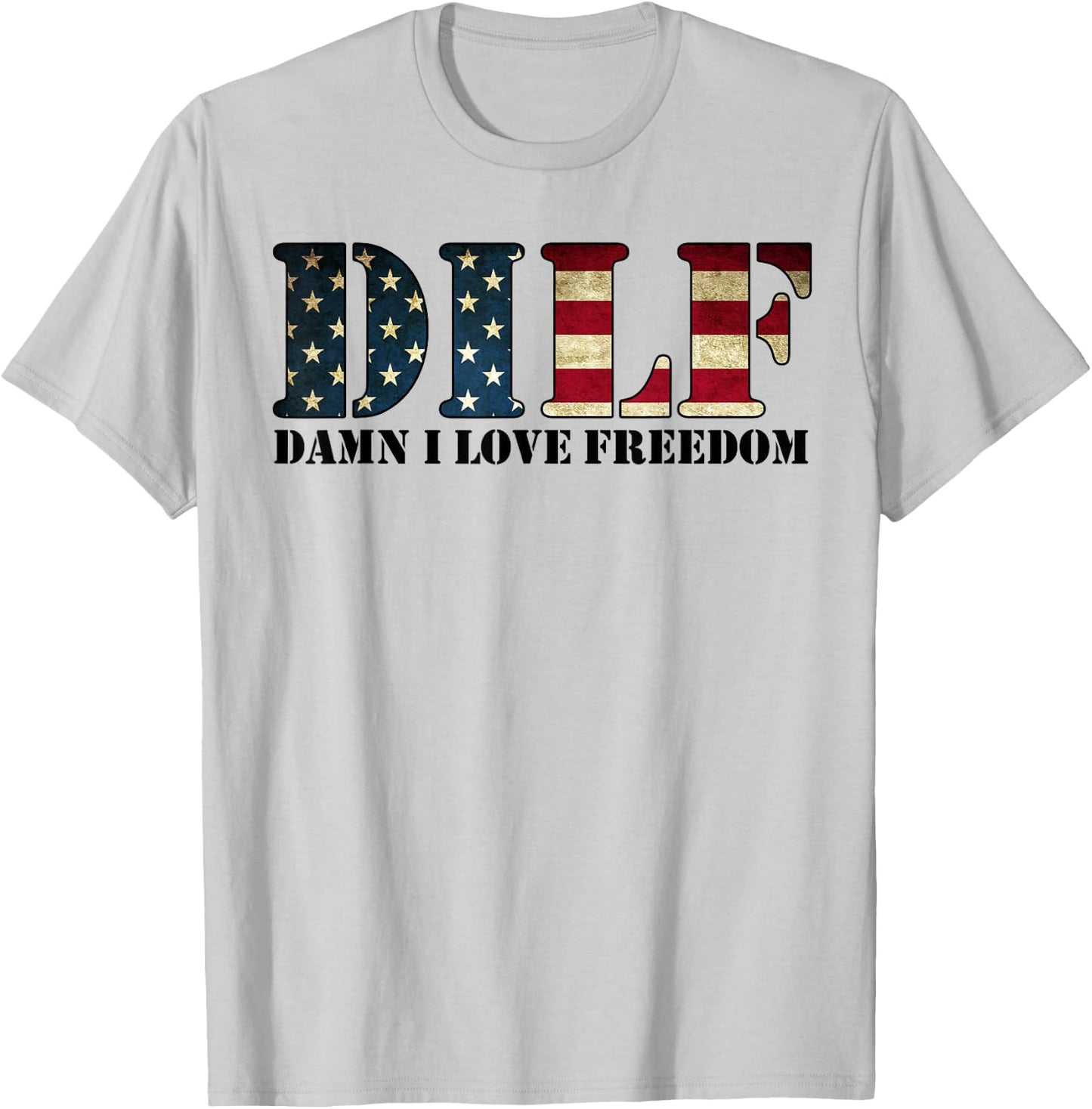 DILF Damn I Love Freedom Funny Patriotic USA Flag T-Shirt - T-Shirt | Ash