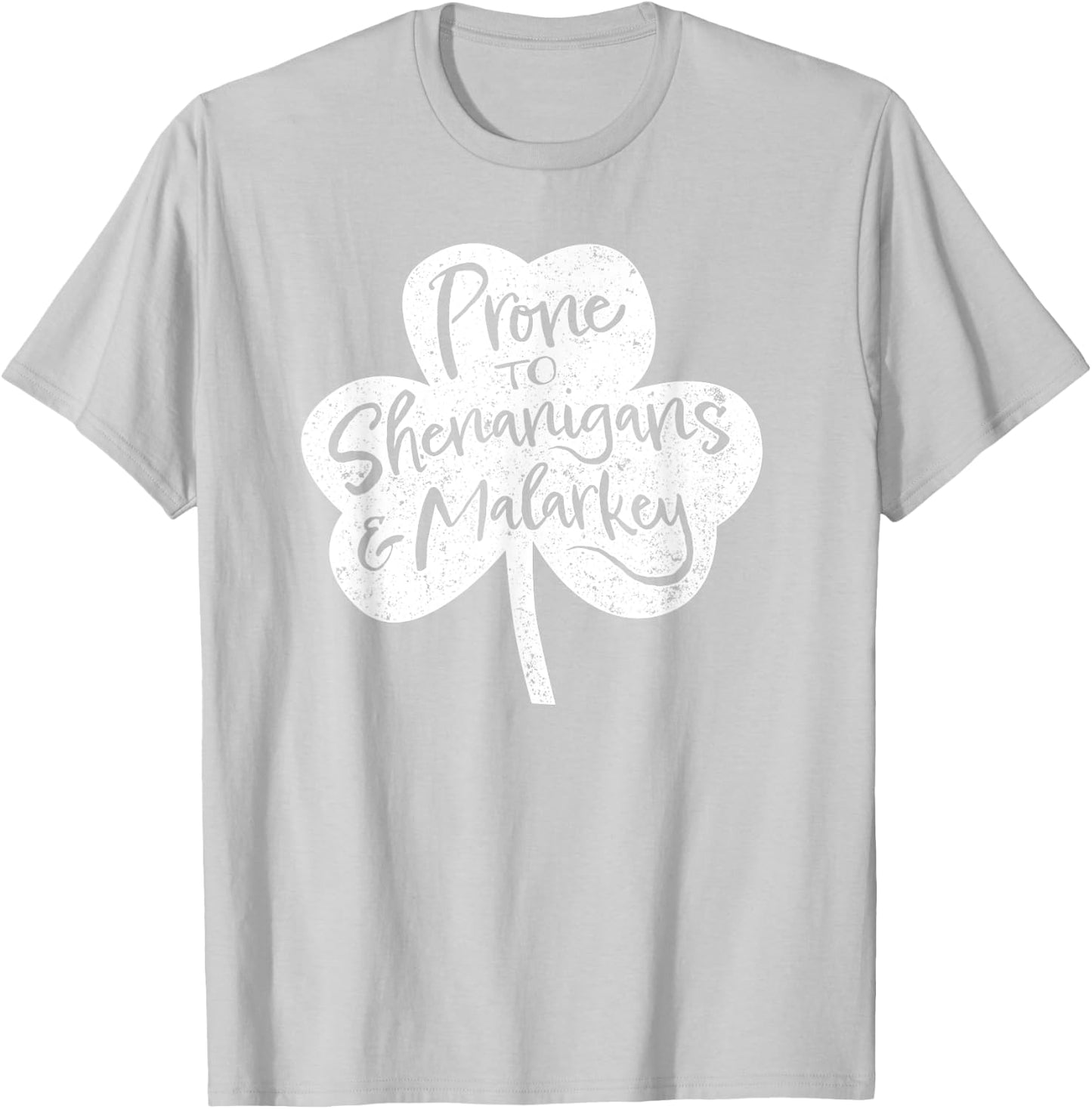 St Patrick's Day Prone to Shenanigans and Malarkey T-Shirt - T-Shirt | Ash