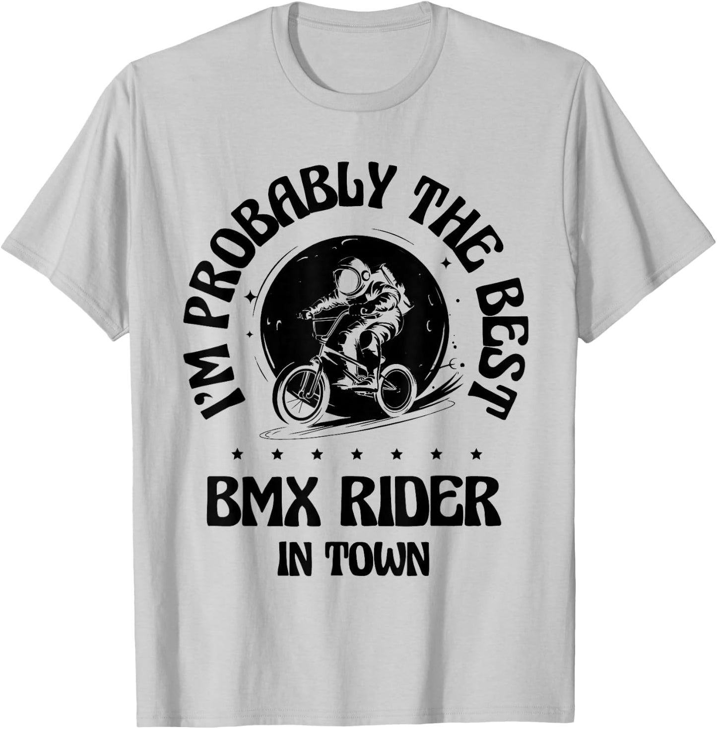 I'm Probably The Best BMX Rider In Town T-Shirt - T-Shirt | Ash