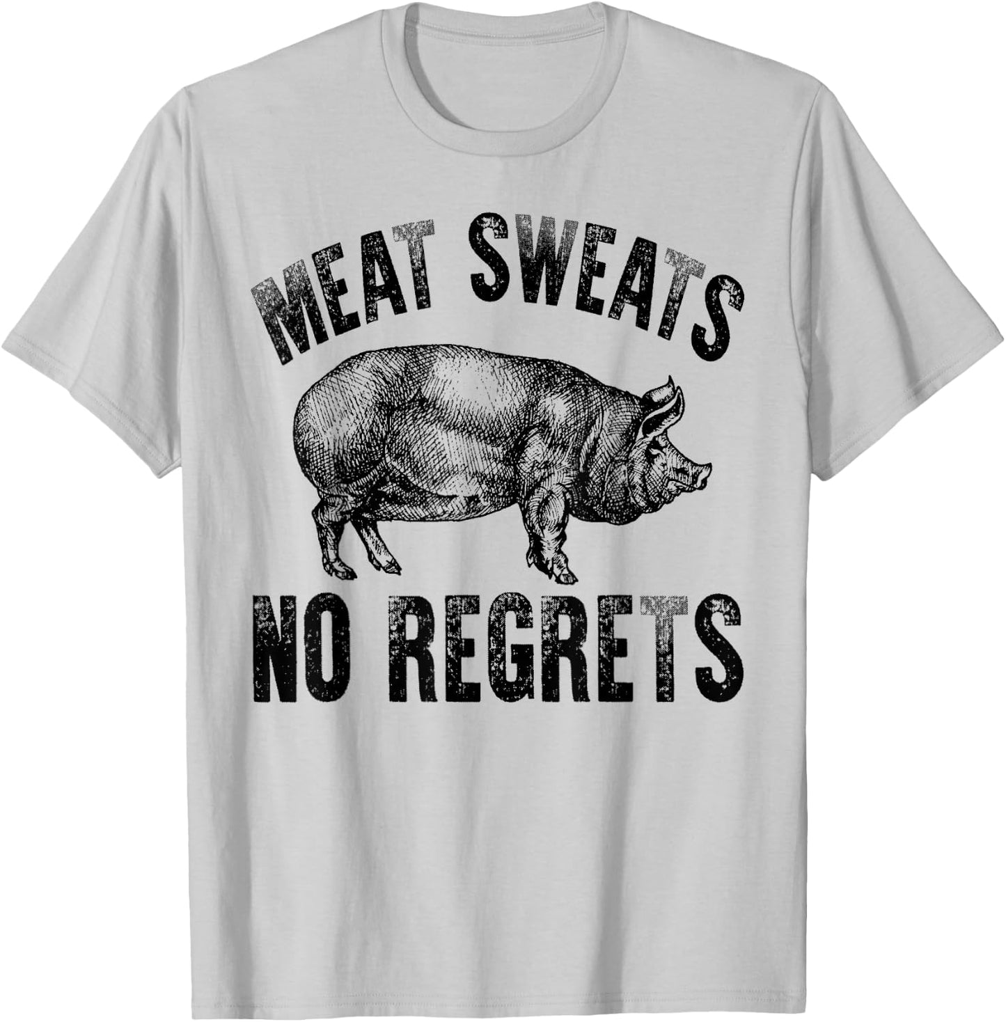 Meat Lover Carnivore Meat Sweats No Regrets Pork Fun Gift T-Shirt - T-Shirt | Ash