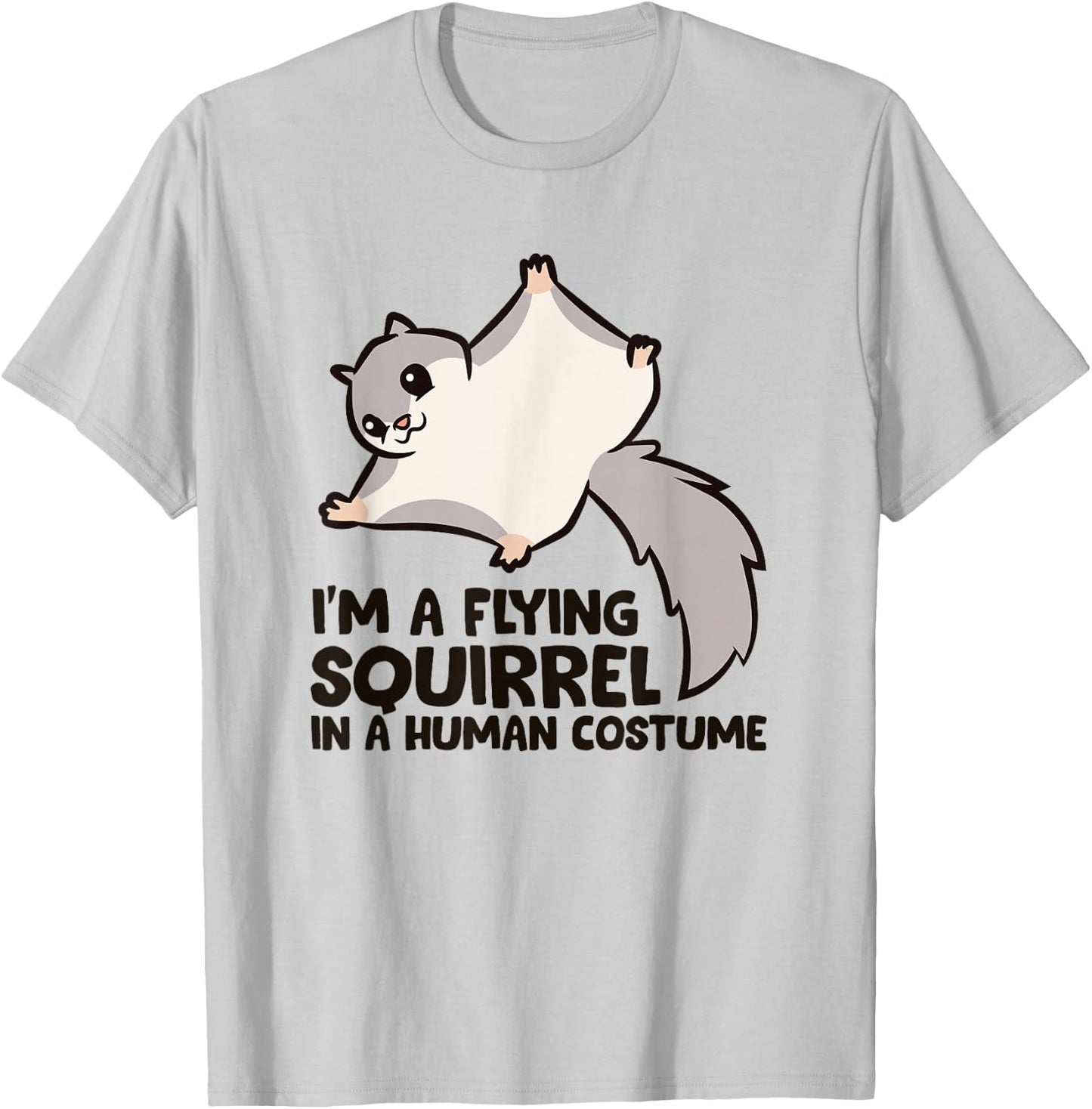 I'm A Flying Squirrel In a Human Costume T-Shirt - T-Shirt | Ash