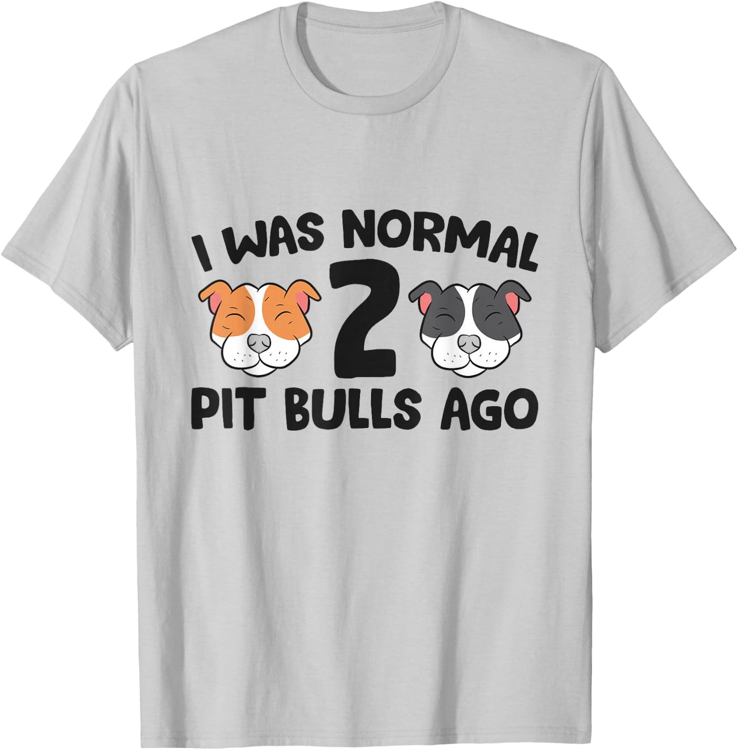 American Pit Bull Owner I Was Normal 2 Pit Bulls Ago T-Shirt - T-Shirt | Ash